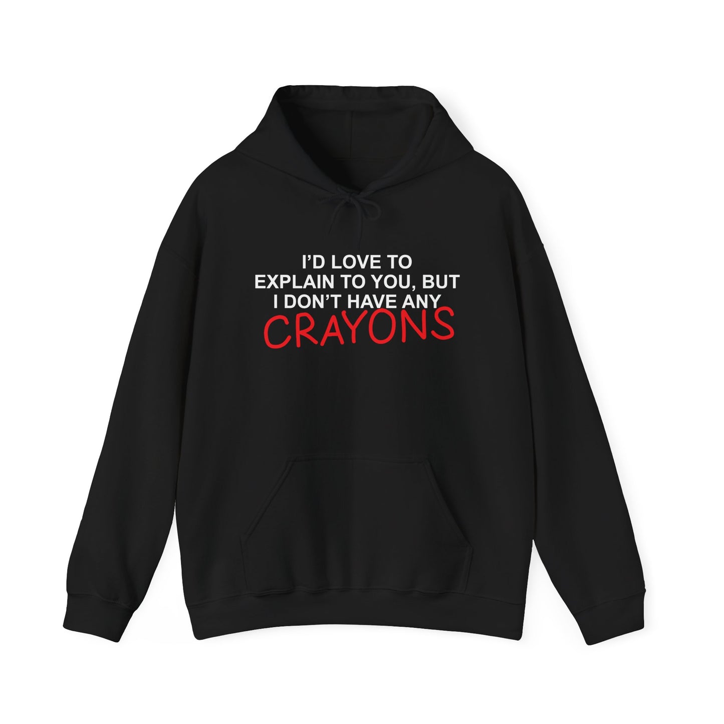 I DON'T HAVE ANY CRAYONS - Premium Unisex Funny Sarcastic Black Hoodie Sweatshirt