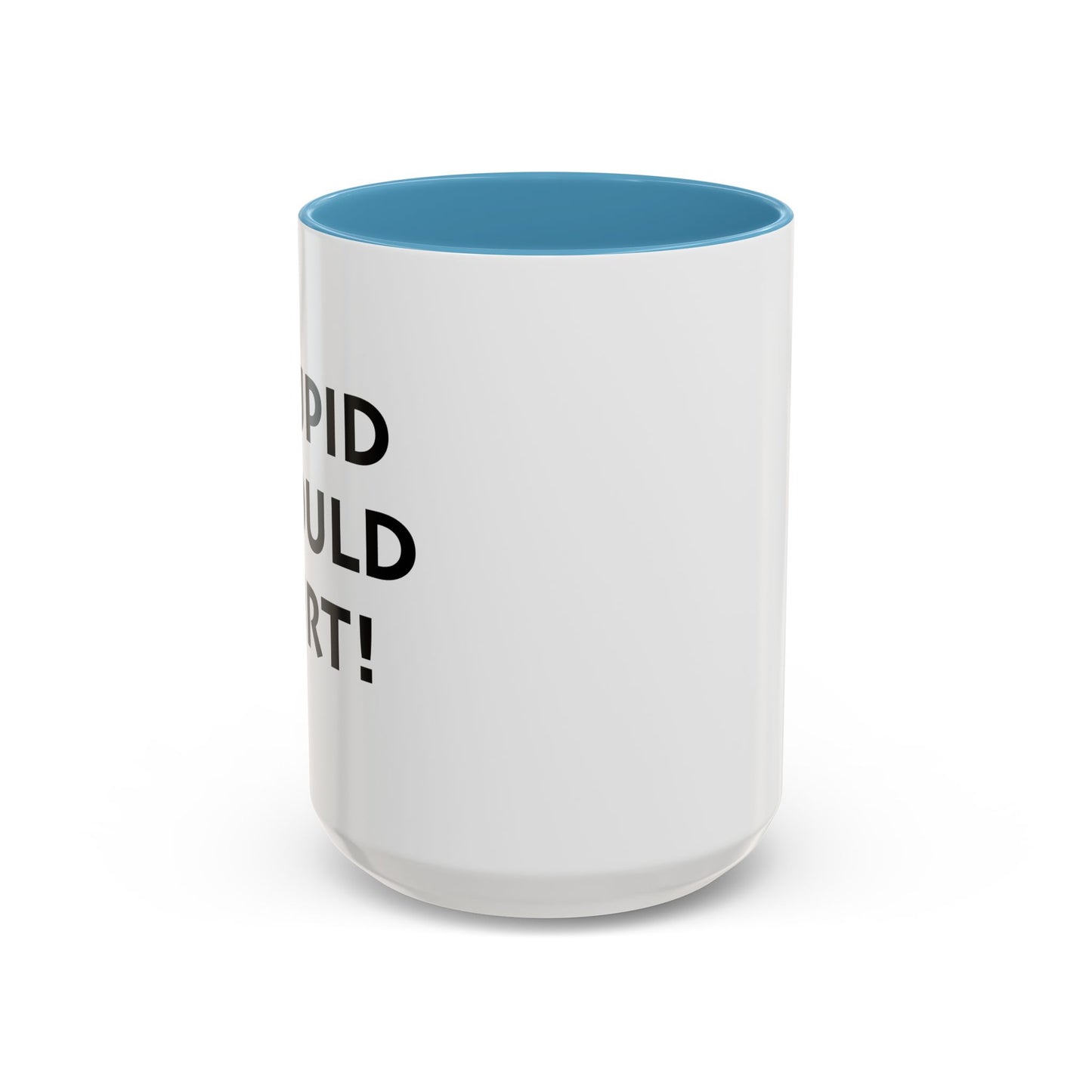 STUPID SHOULD HURT Accent BiColor Funny Sarcastic Mug