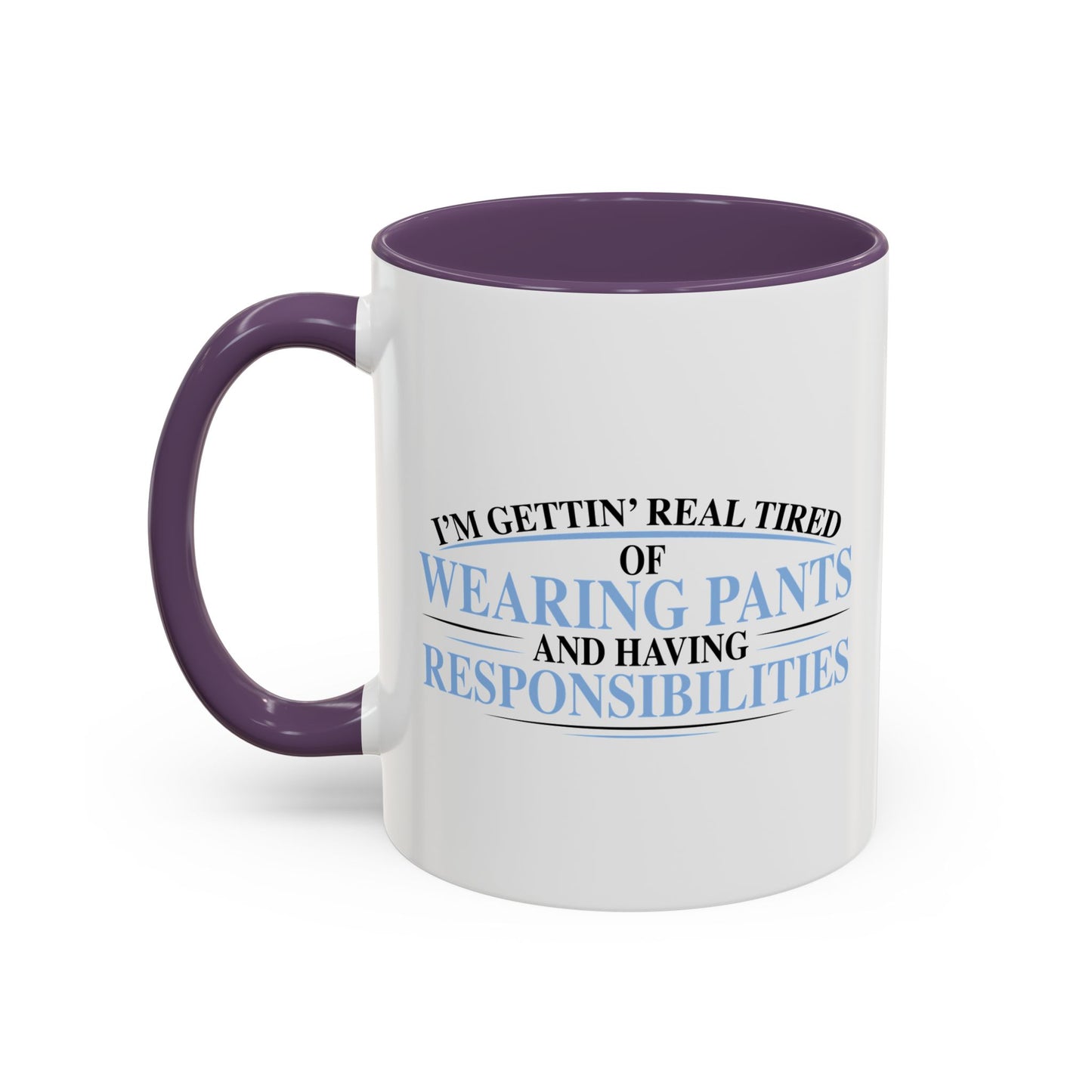 TIRED OF WEARING PANTS Accent BiColor Funny Sarcastic Mug