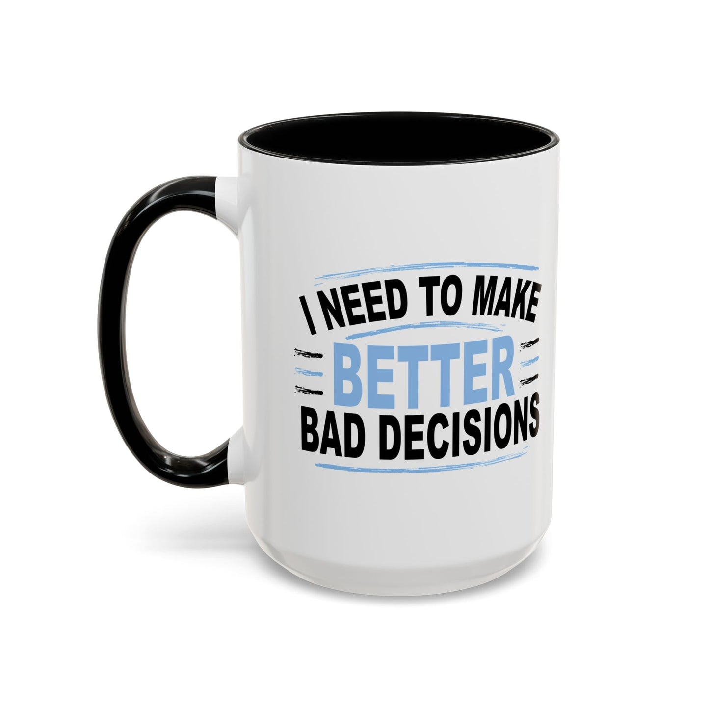 I NEED TO MAKE BETTER BAD DECISIONS Accent BiColor Funny Sarcastic Mug