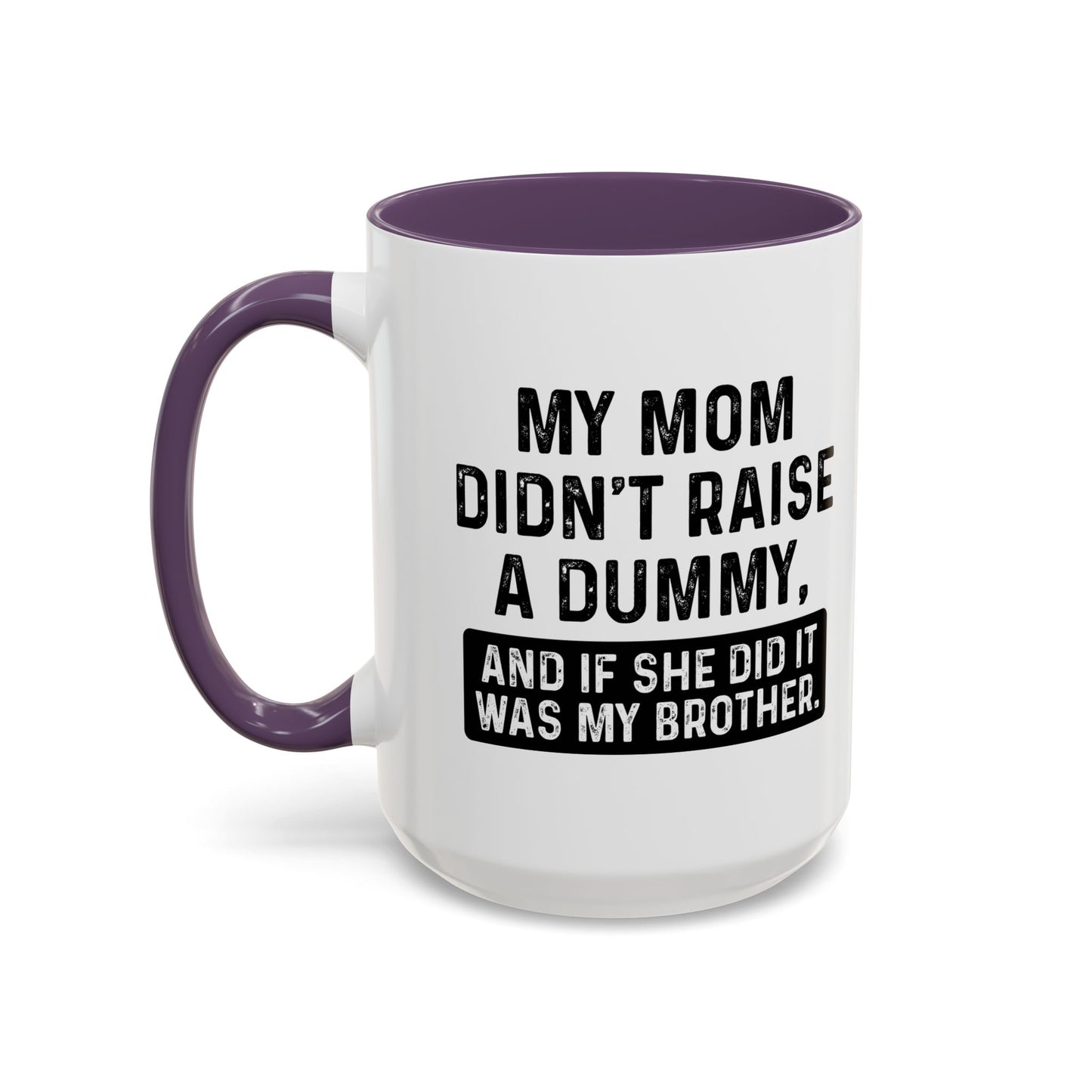 IF SHE DID IT WOULD BE MY BROTHER Accent BiColor Funny Sarcastic Mug