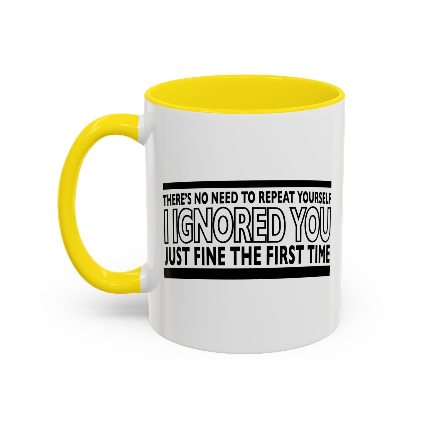 THERE'S NO NEED TO REPEAT YOURSELF Accent BiColor Funny Sarcastic Mug