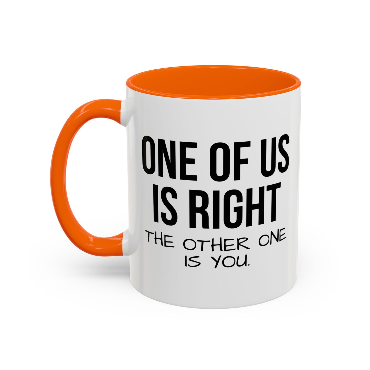 ONE OF US IS RIGHT Accent BiColor Funny Sarcastic Mug