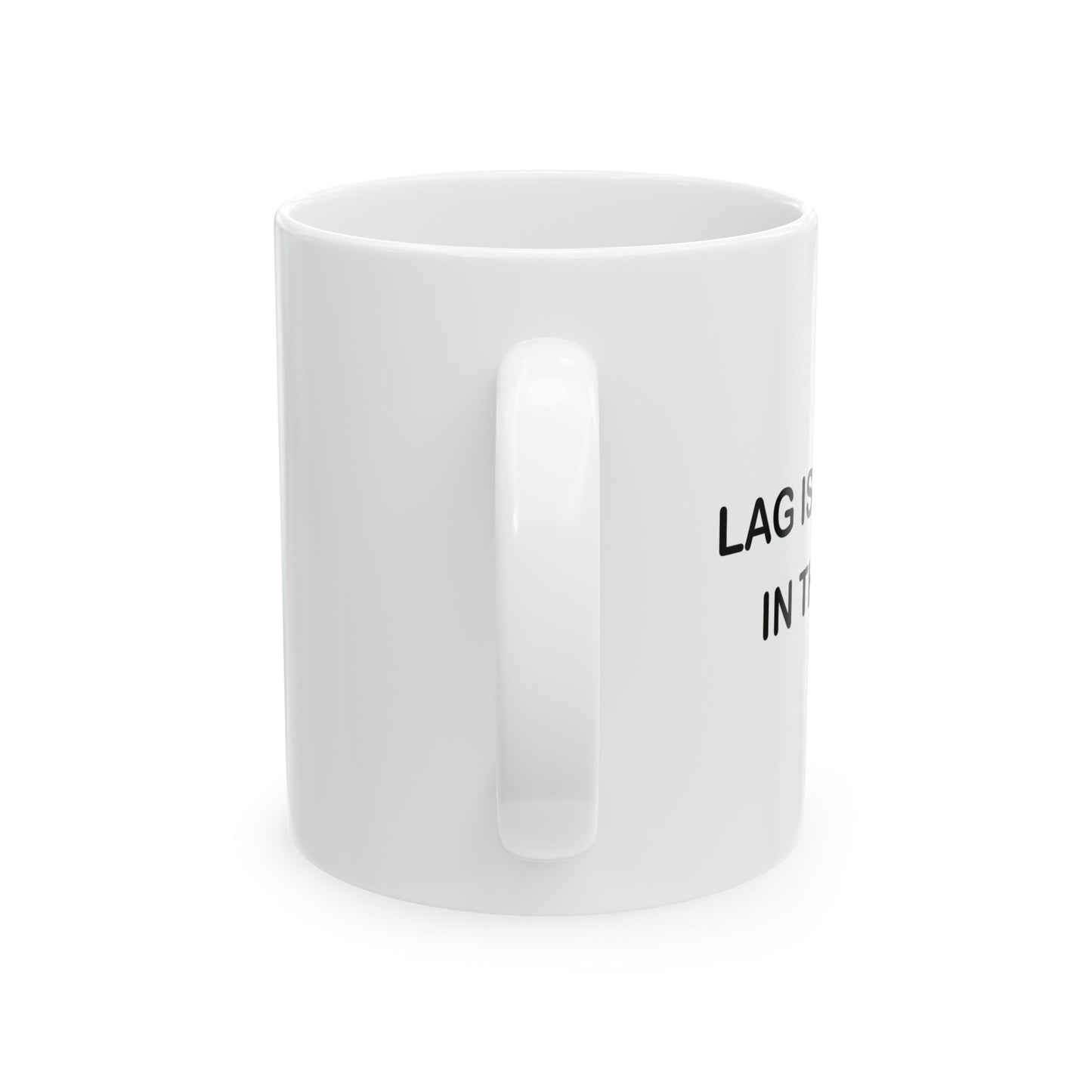 LAG IS A PAIN IN THE FUNNY SARCASTIC WHITE MUG