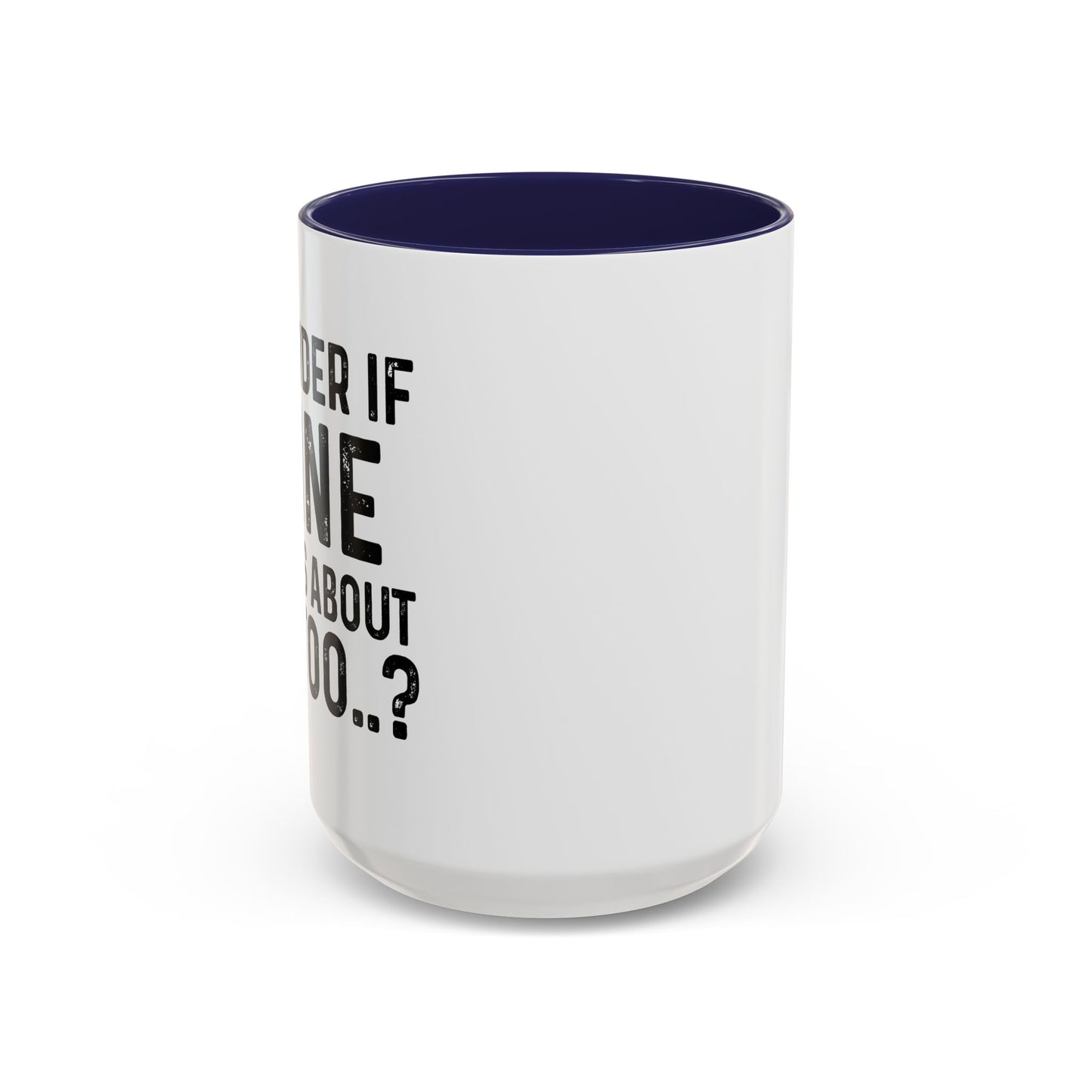 I WONDER IF WINE THINKS ABOUT ME TOO Accent BiColor Funny Sarcastic Mug