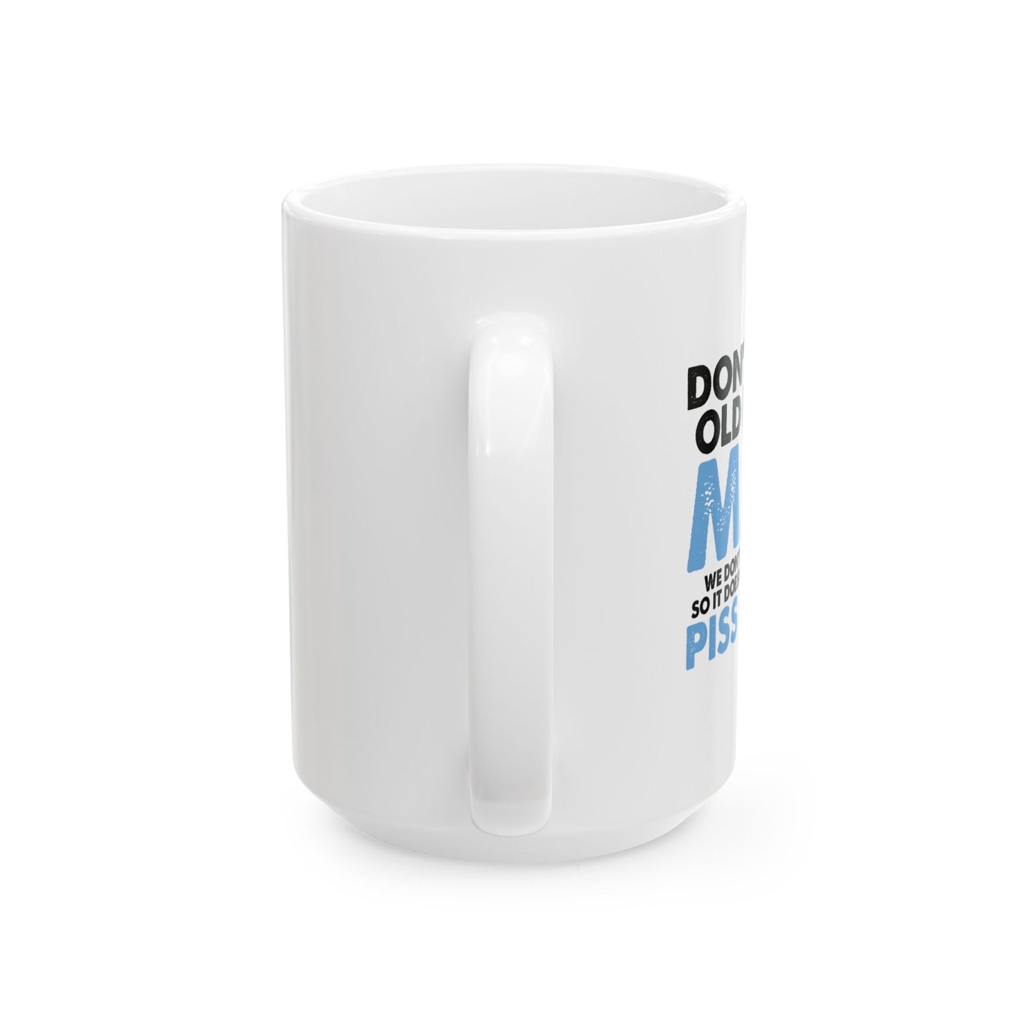 DON'T MAKE OLD PEOPLE MAD FUNNY SARCASTIC WHITE MUG