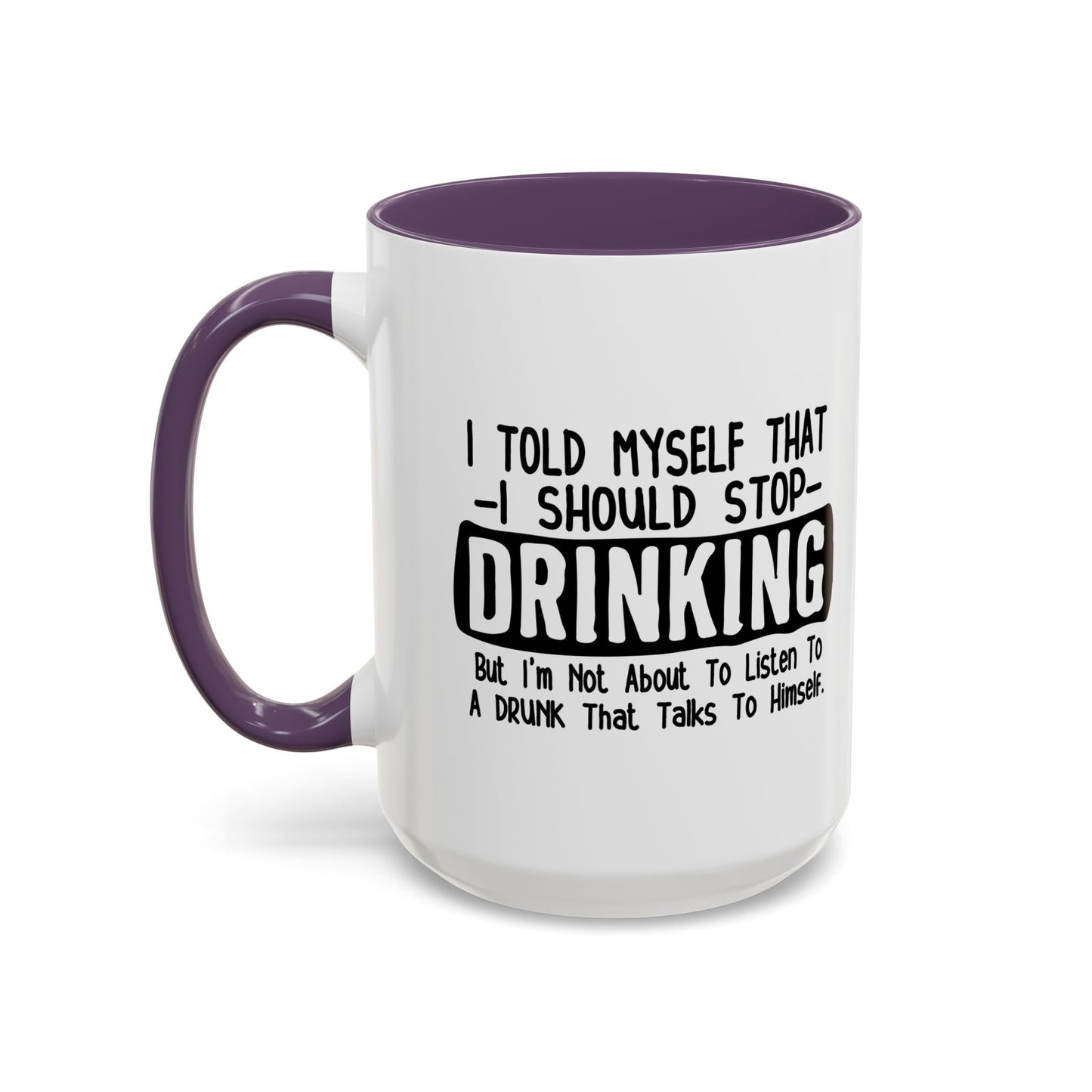 I TOLD MYSELF THAT I SHOULD STOP DRINKING Accent BiColor Funny Sarcastic Mug