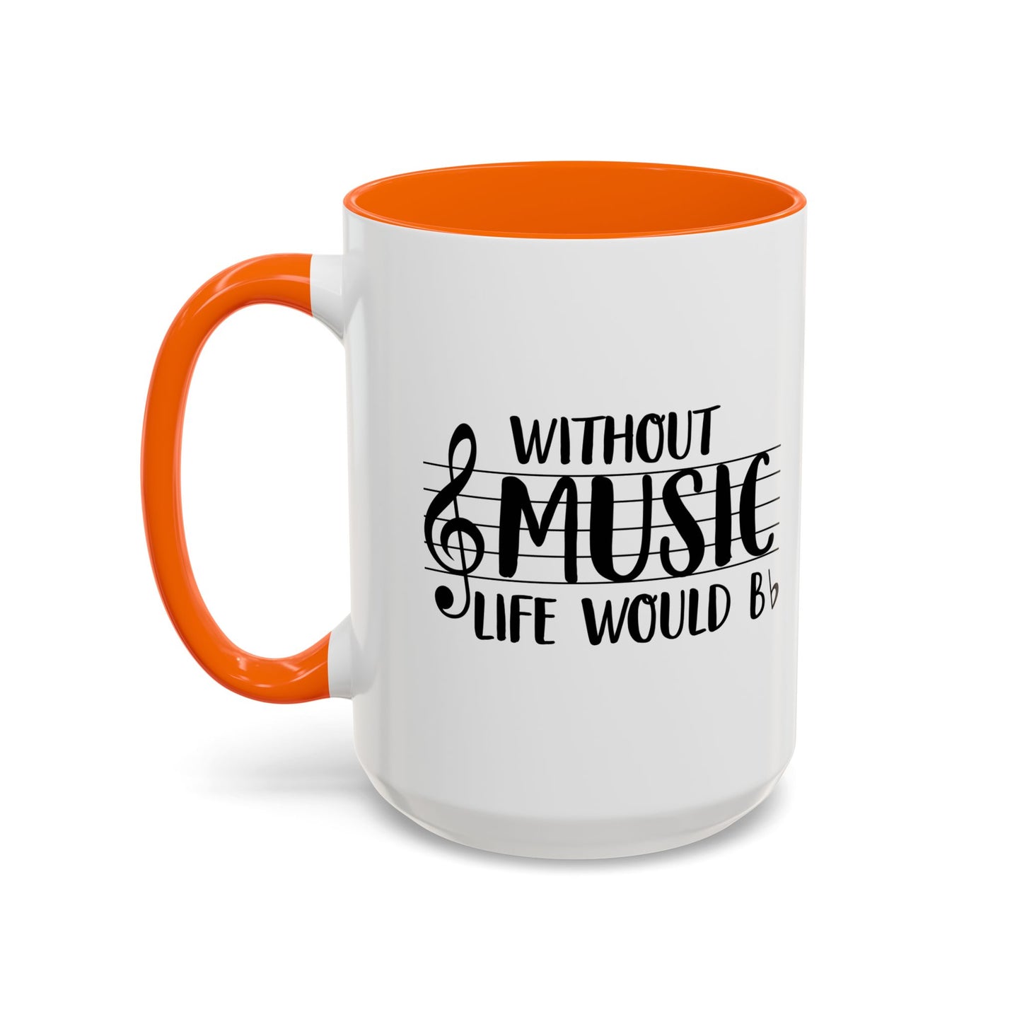 WITHOUT MUSIC LIFE WOULD B b Accent BiColor Funny Sarcastic Mug