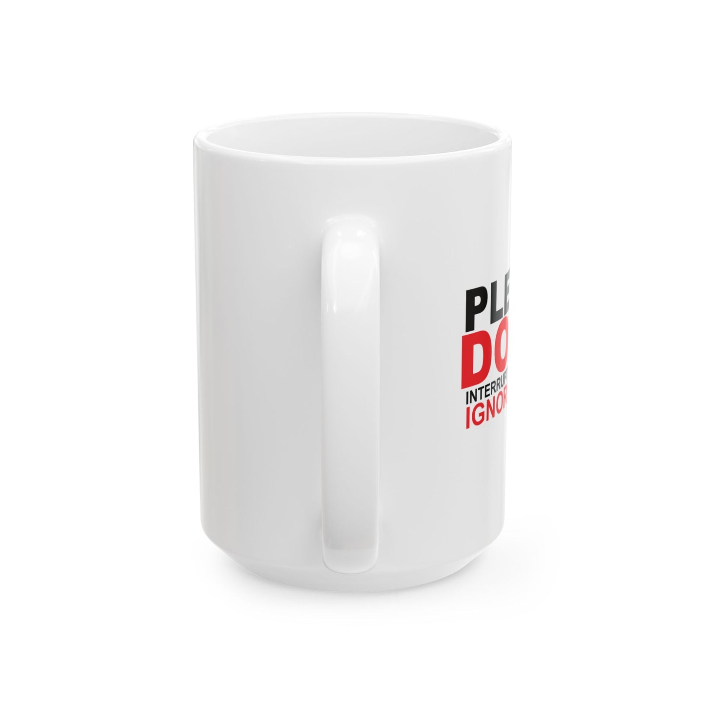 PLEASE DON'T INTERRUPT ME FUNNY SARCASTIC WHITE MUG