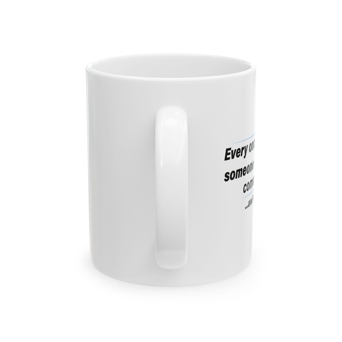 SOMEONE AMAZING COMES ALONG FUNNY SARCASTIC MUG