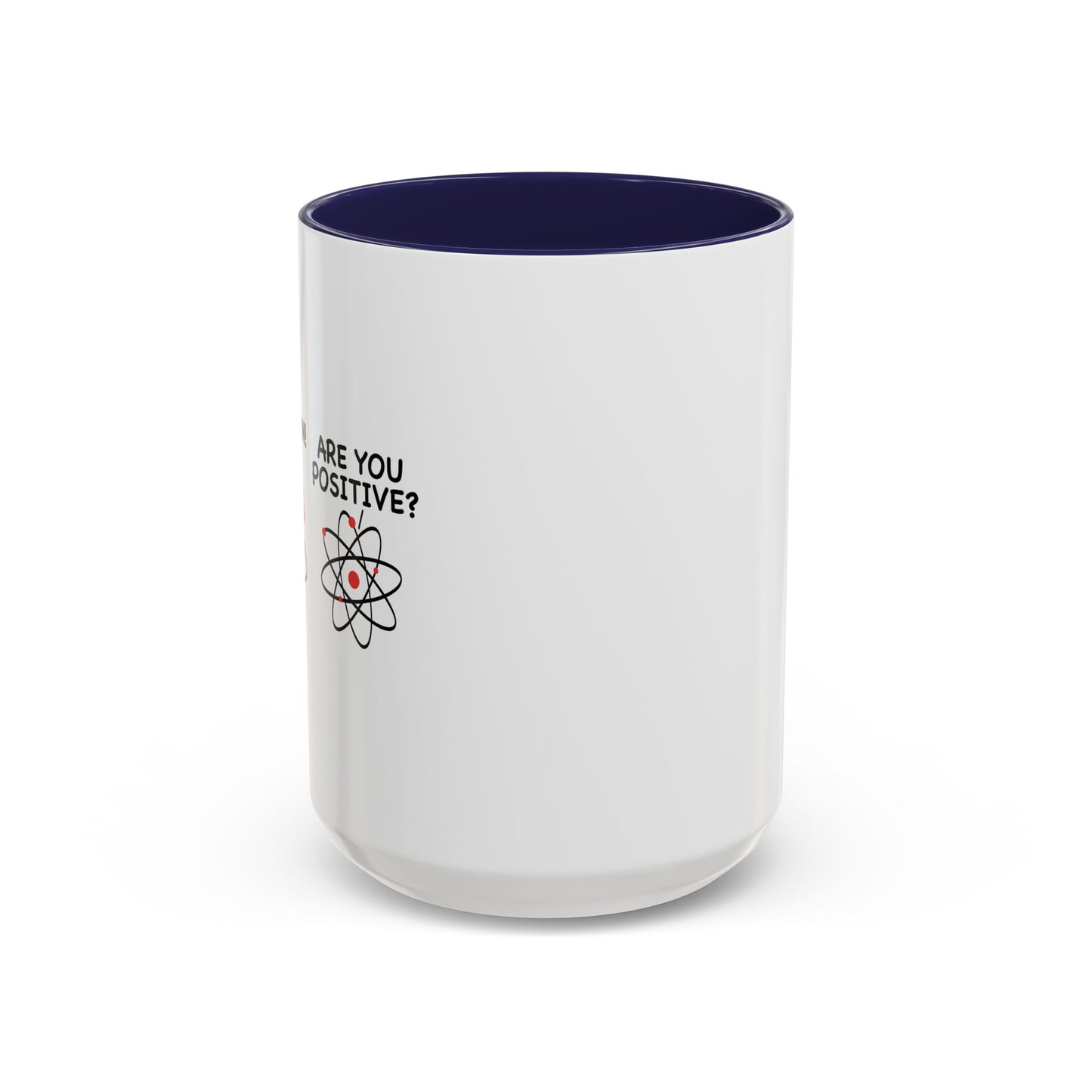 ARE YOU POSITIVE? Accent BiColor Funny Sarcastic Mug