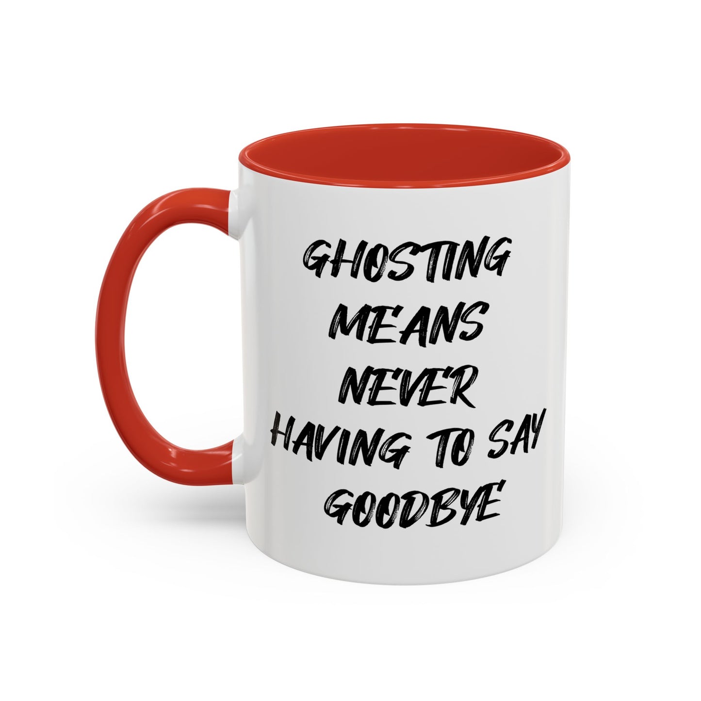 GHOSTING MEANS NEVER HAVING TO SAY GOODBYE Accent BiColor Funny Sarcastic Mug