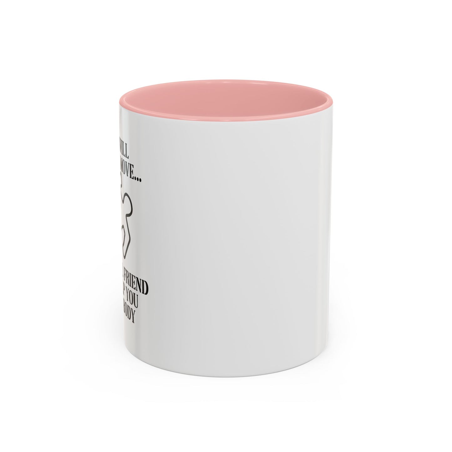 A FRIEND WILL HELP YOU MOVE Accent BiColor Funny Sarcastic Mug