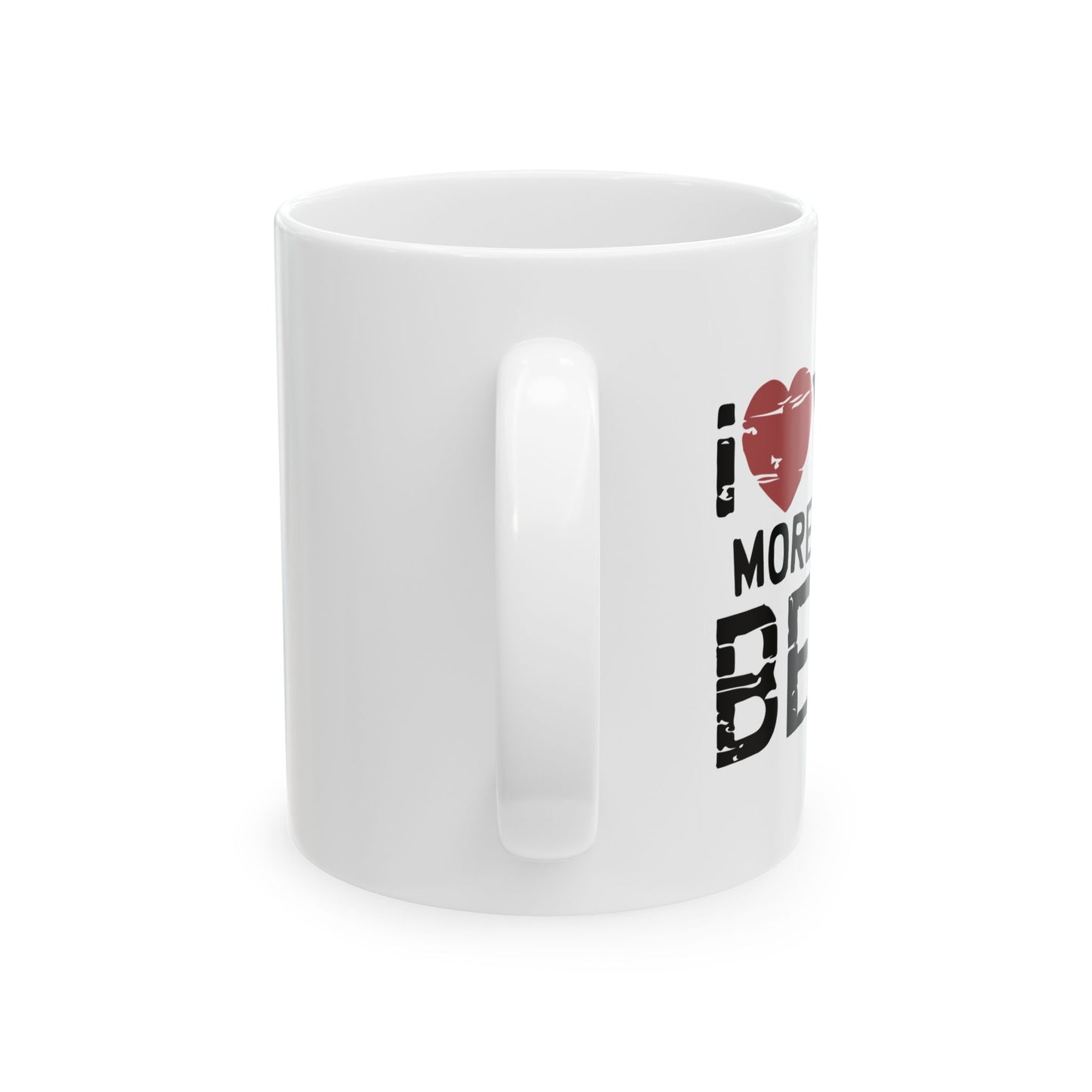 I LOVE YOU MORE THAN BEER FUNNY SARCASTIC WHITE MUG