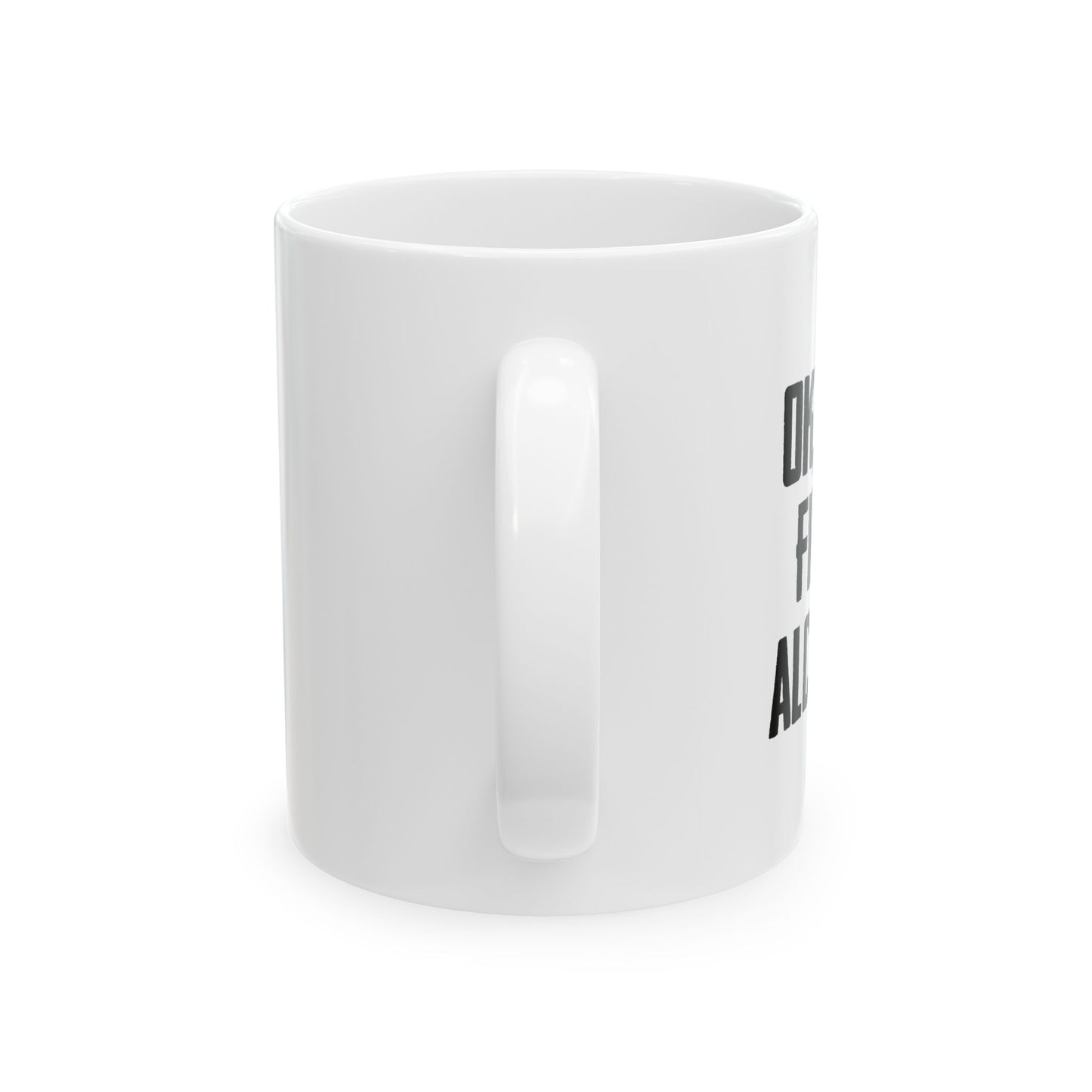 OK. BUT FIRST ALCOHOL FUNNY SARCASTIC WHITE MUG