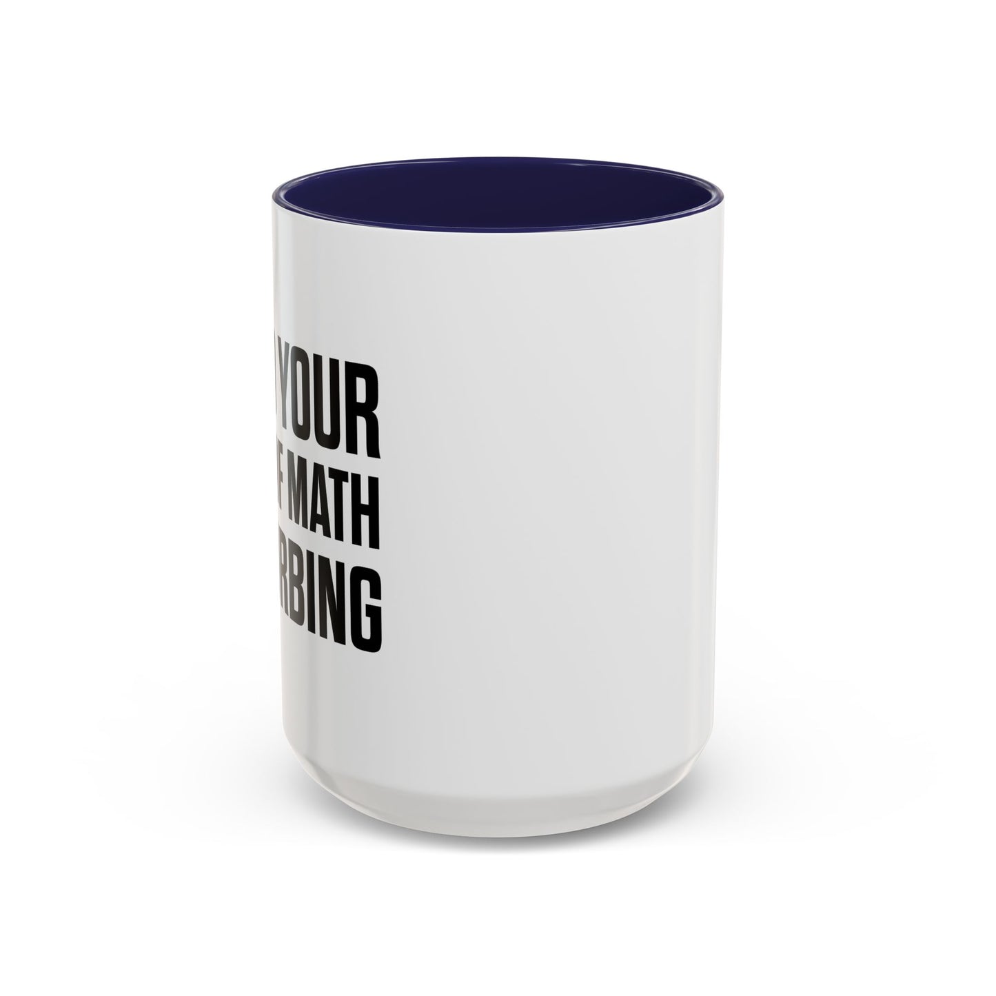 I FIND YOUR LACK OF MATH DISTURBING Accent BiColor Funny Sarcastic Mug