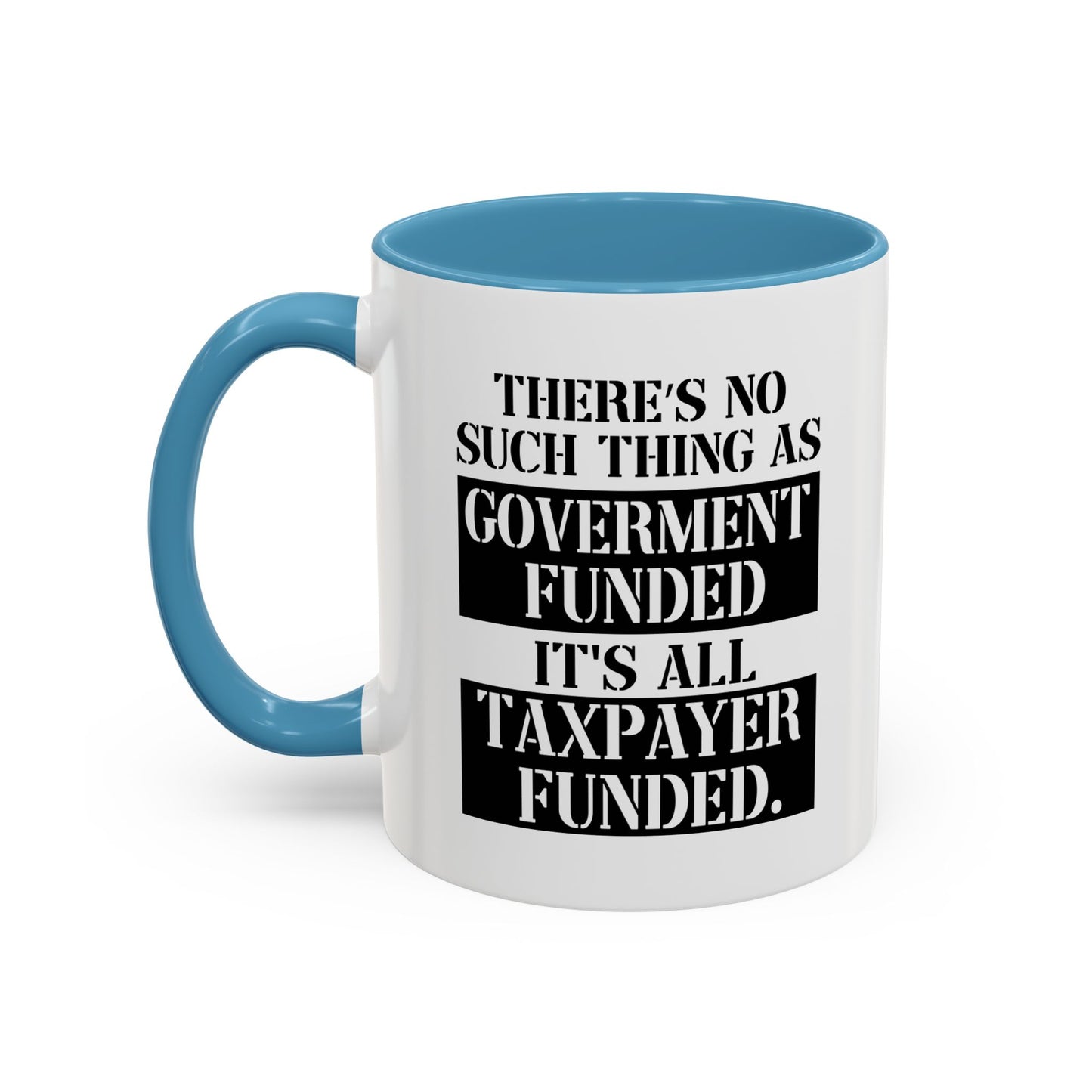 IT'S ALL TAX PAYER FUNDED Accent BiColor Funny Sarcastic Mug