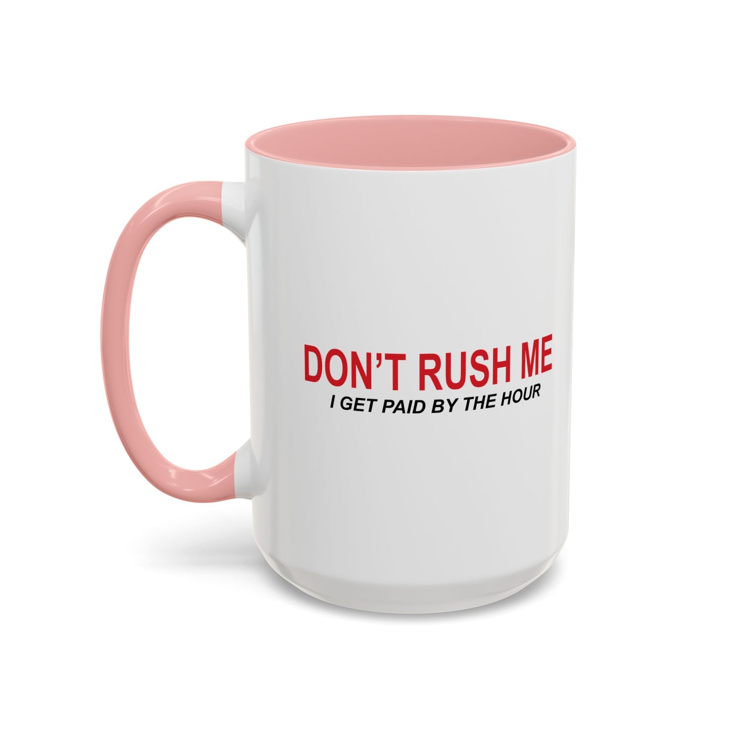 DON'T RUSH ME Accent BiColor Funny Sarcastic Mug