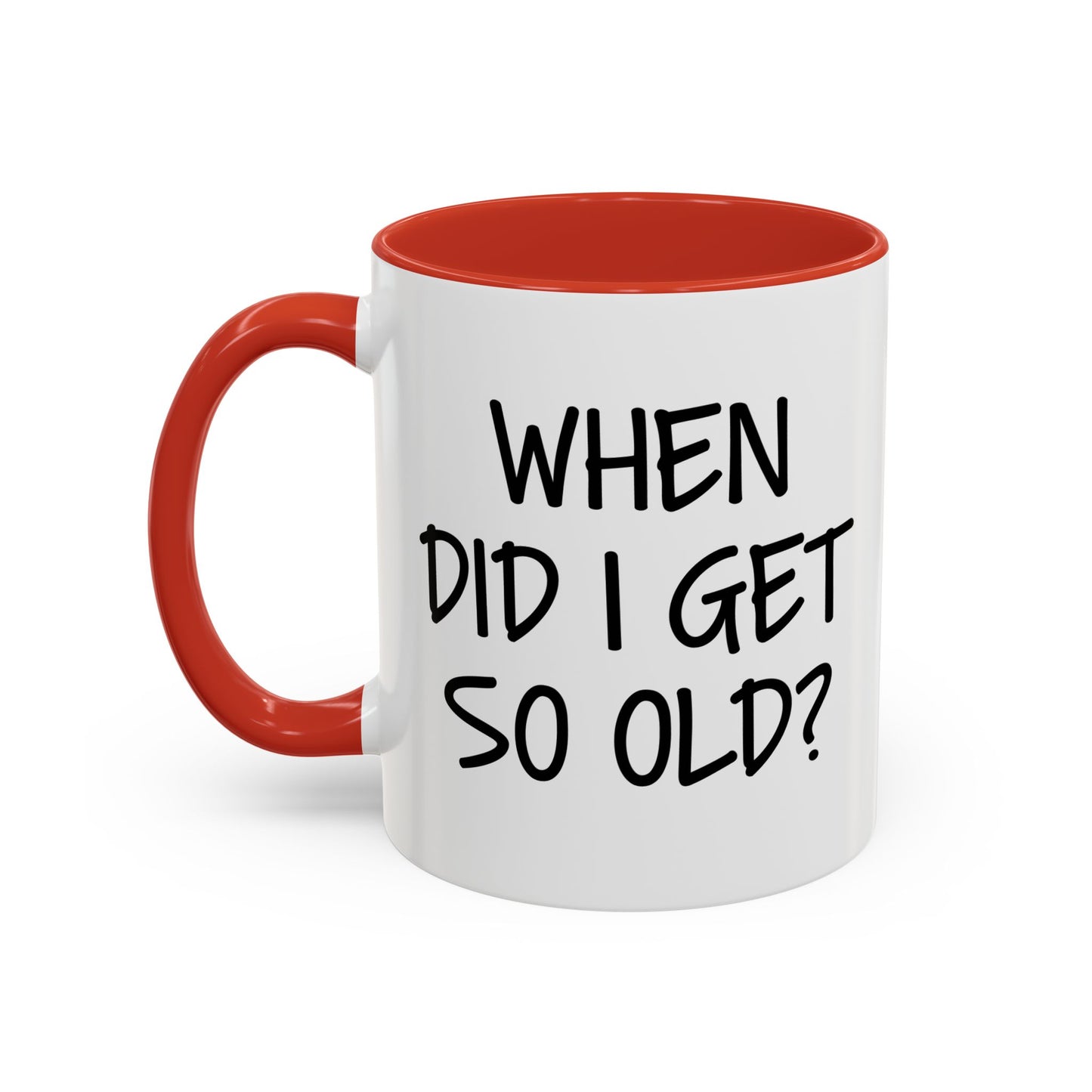 WHEN DID I GET SO OLD? Accent BiColor Funny Sarcastic Mug