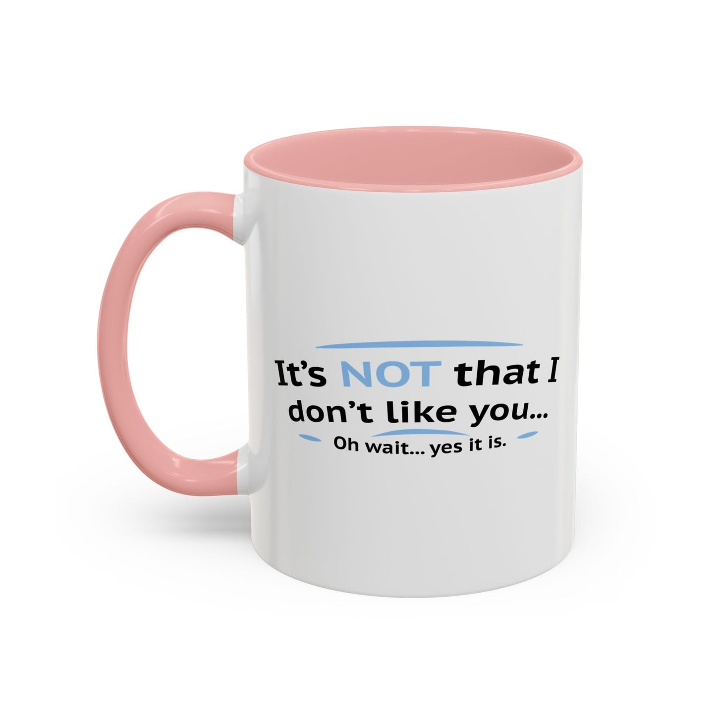 ITS NOT LIKE I DON'T LIKE YOU Accent BiColor Funny Sarcastic Mug