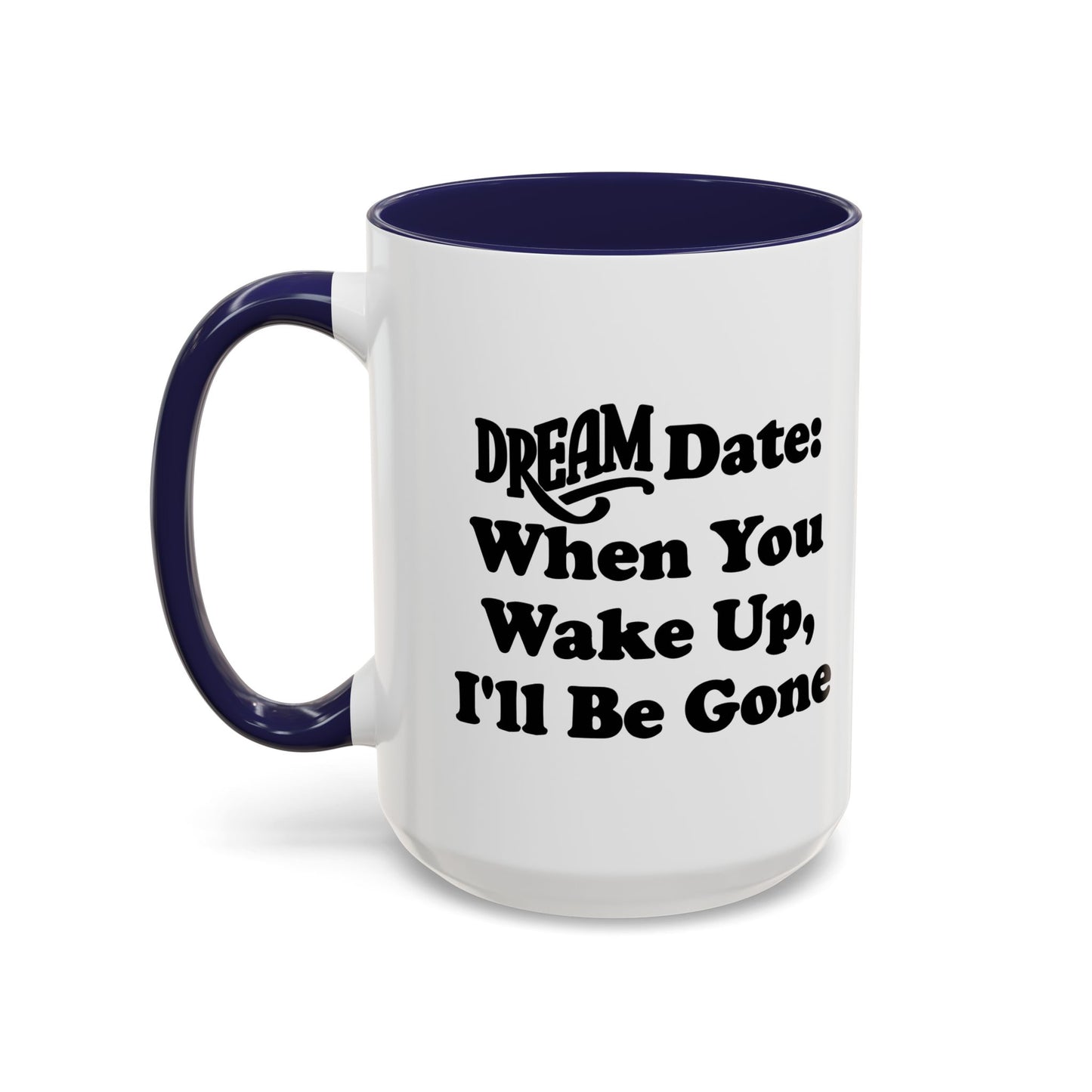 DREAM DATE Accent BiColor Funny Sarcastic Mug