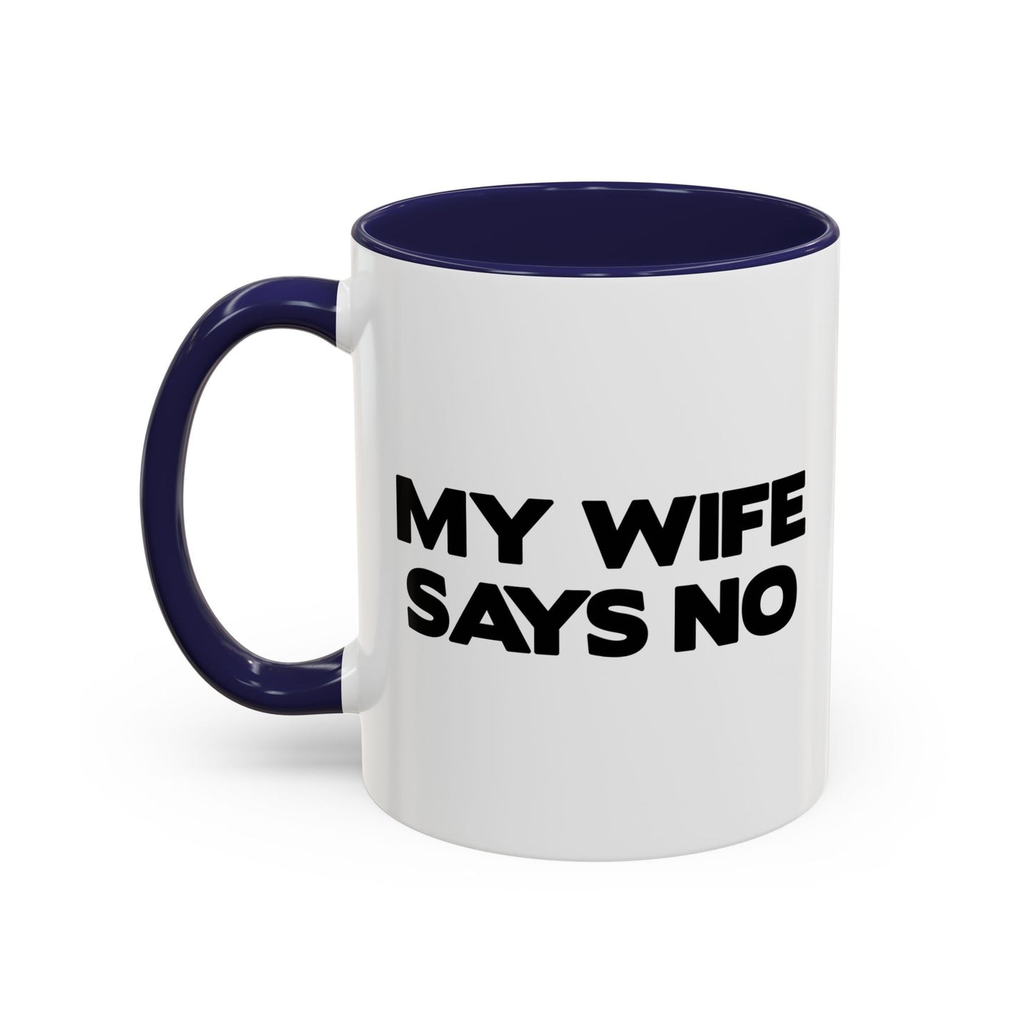 MY WIFE SAYS NO Accent BiColor Funny Sarcastic Mug