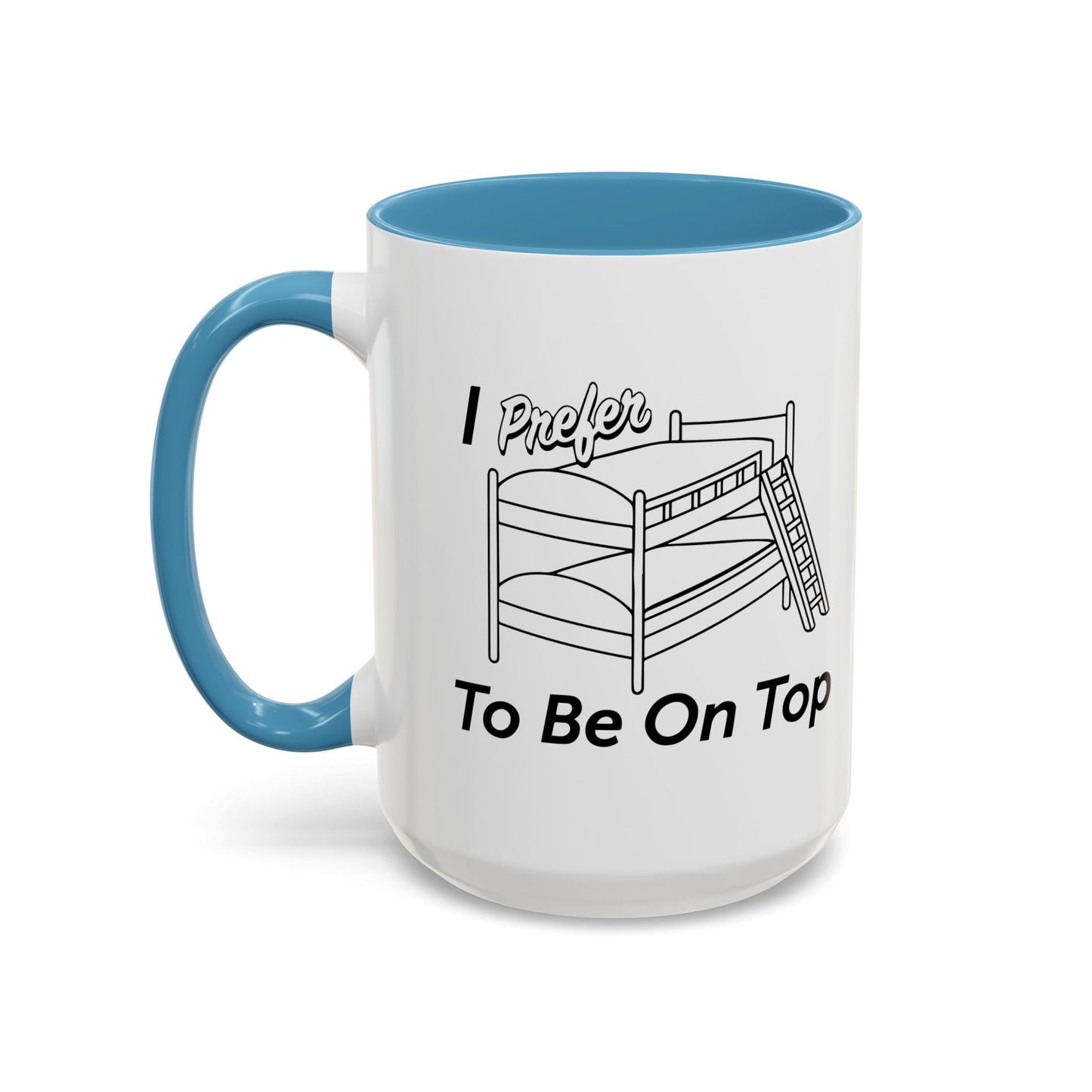 I PREFER TO BE ON TOP Accent BiColor Funny Sarcastic Mug