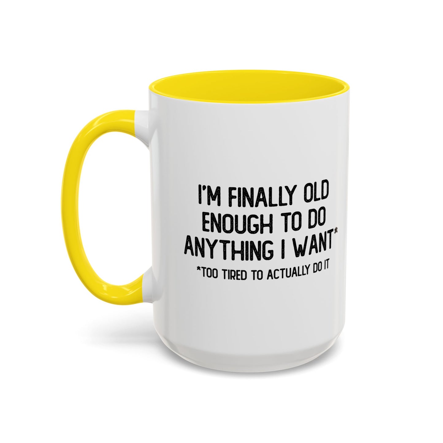 OLD ENOUGH TO DO ANYTHING I WANT Accent BiColor Funny Sarcastic Mug