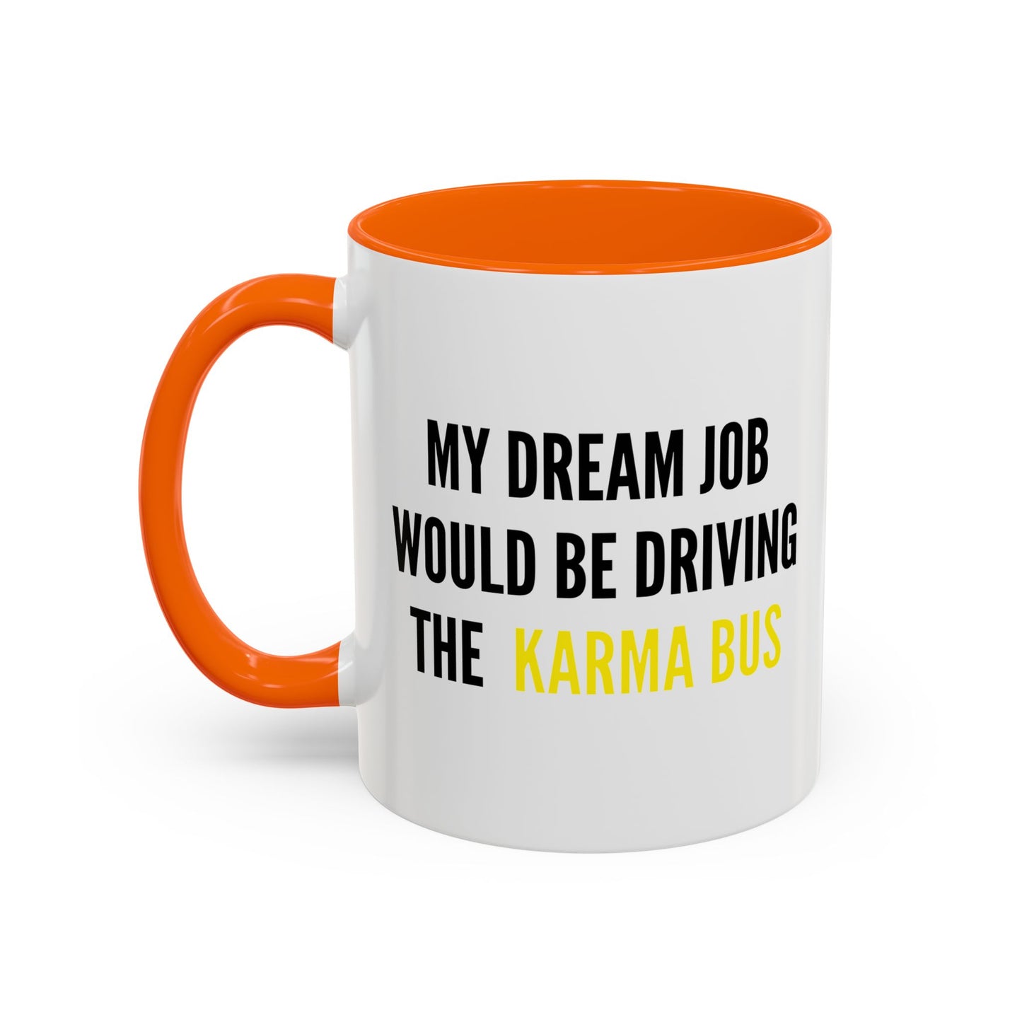 MY DREAM JOB WOULD BE DRIVING THE KARMA BUS Accent BiColor Funny Sarcastic Mug