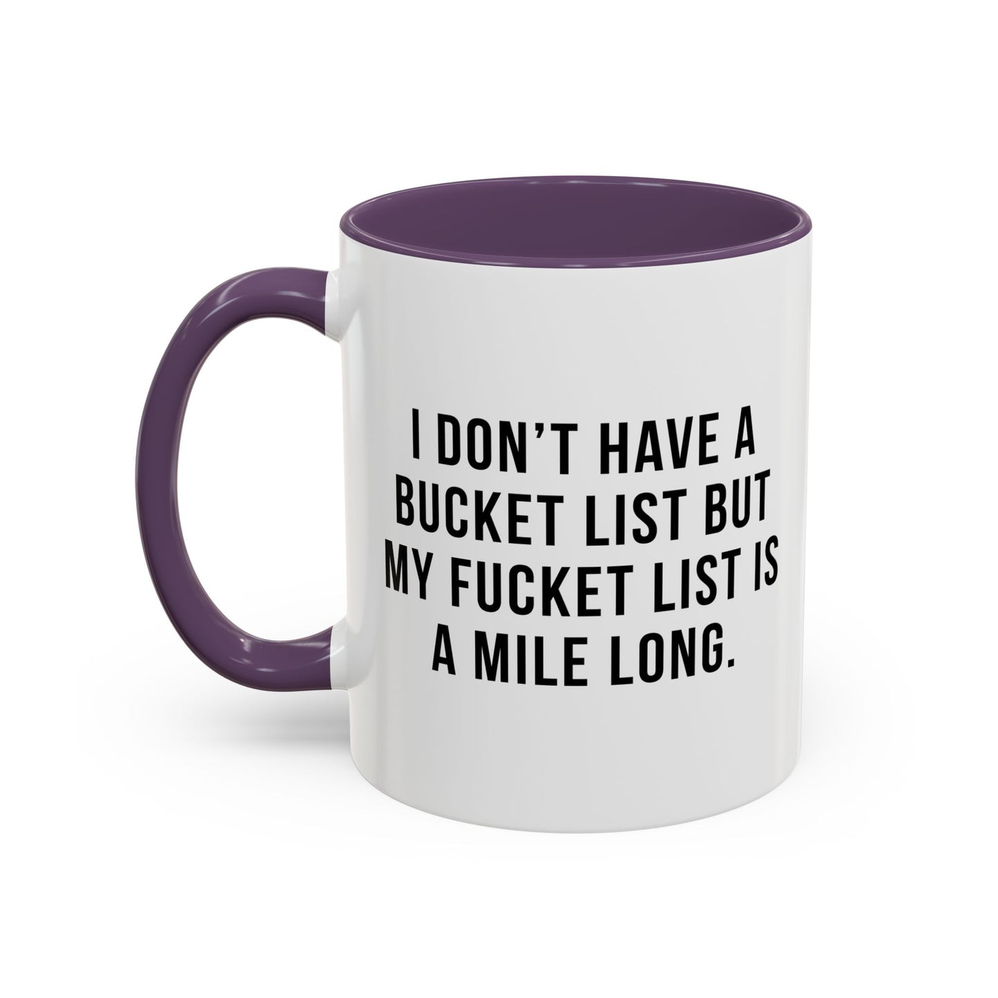 I DON'T HAVE A BUCKET LIST BUT... Accent BiColor Funny Sarcastic Mug