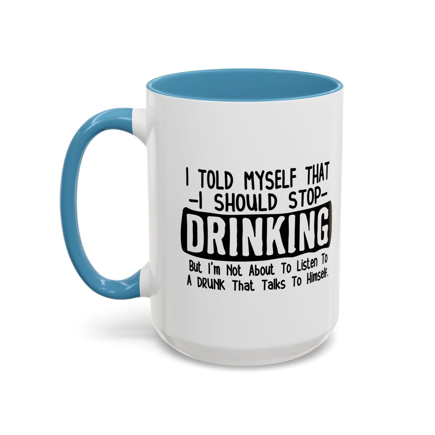 I TOLD MYSELF THAT I SHOULD STOP DRINKING Accent BiColor Funny Sarcastic Mug