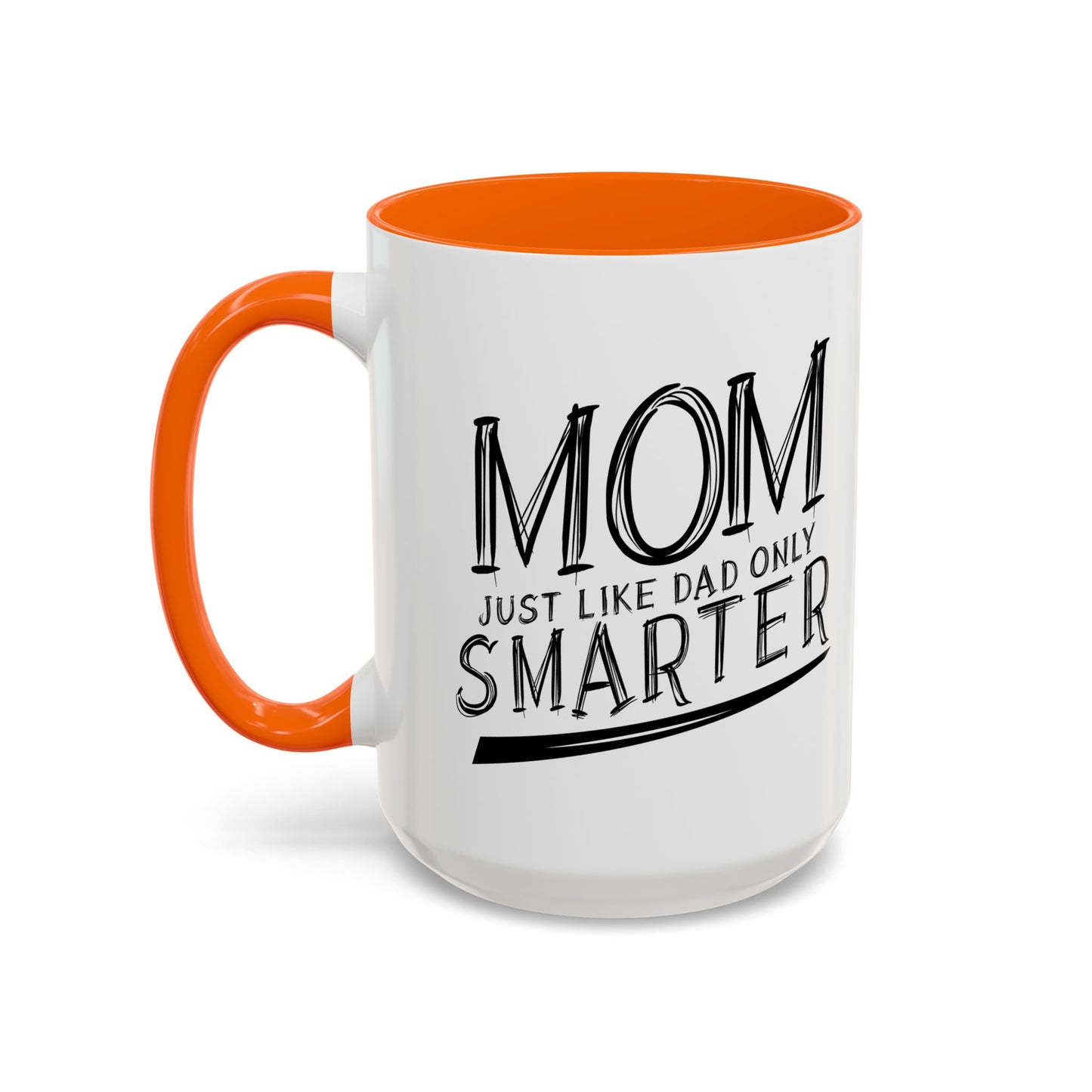 MOM JUST LIKE DAD ONLY SMARTER Accent BiColor Funny Sarcastic Mug