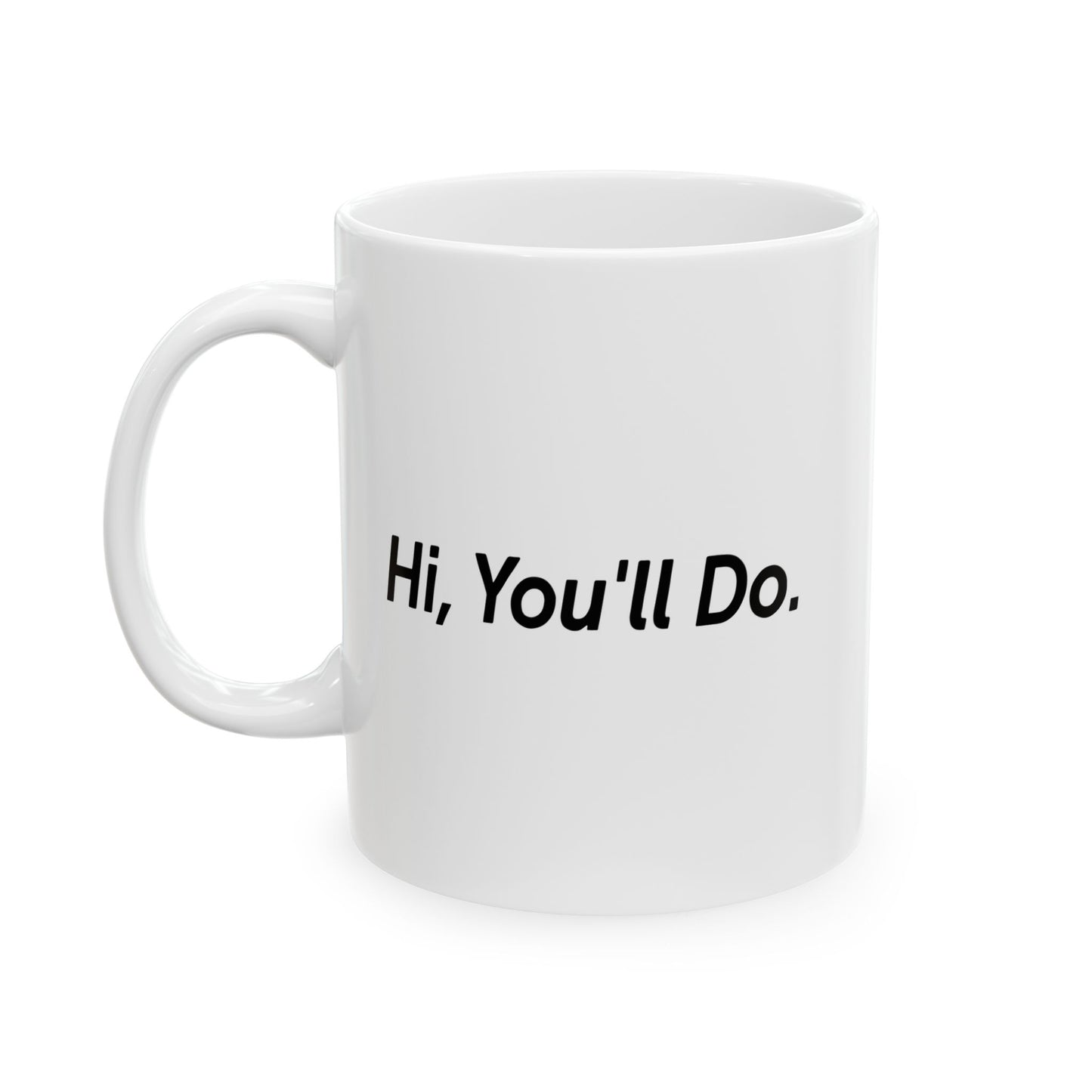 Hi, You’ll Do. FUNNY SCARCASTIC MUG