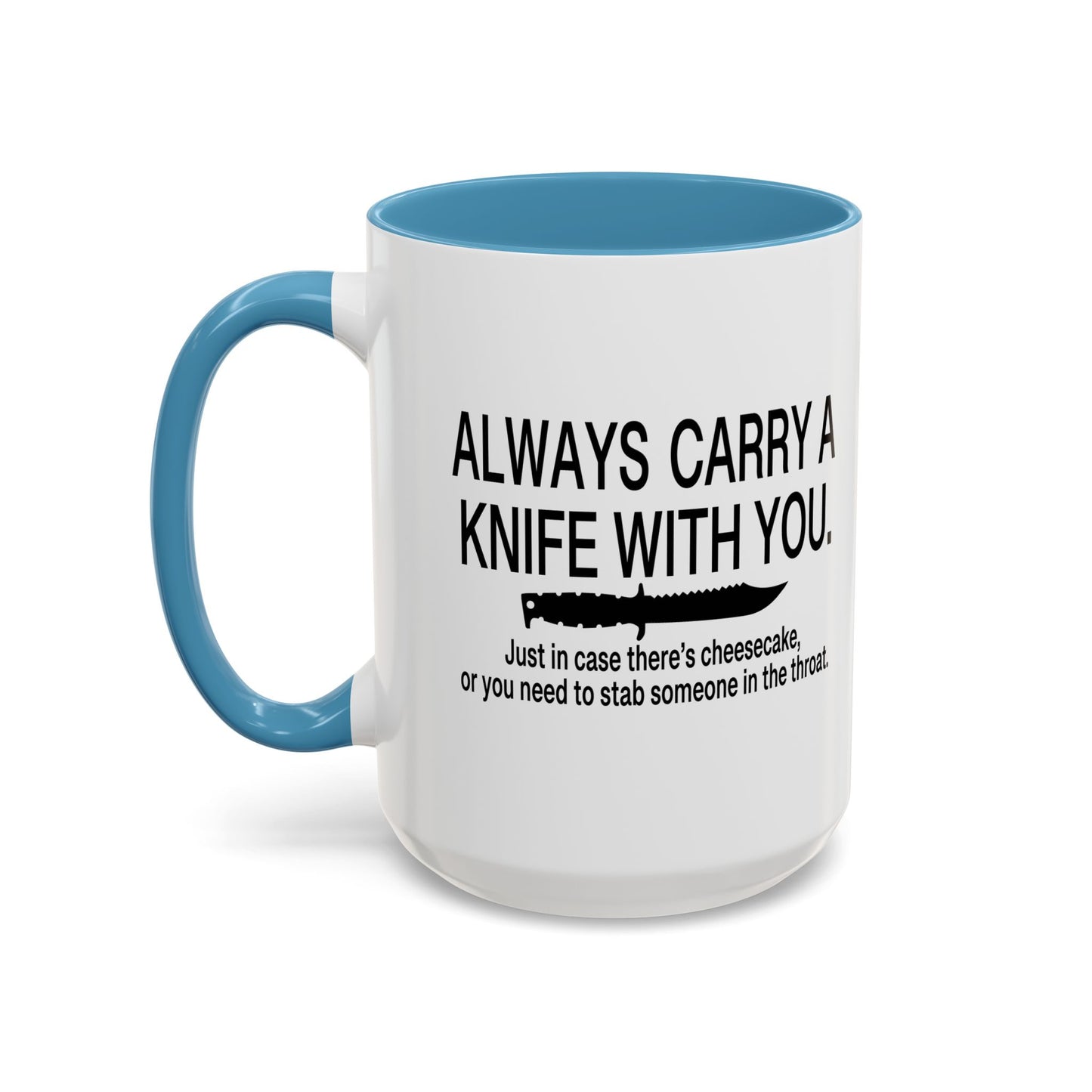 ALWAYS CARRY A KNIFE Accent BiColor Funny Sarcastic Mug