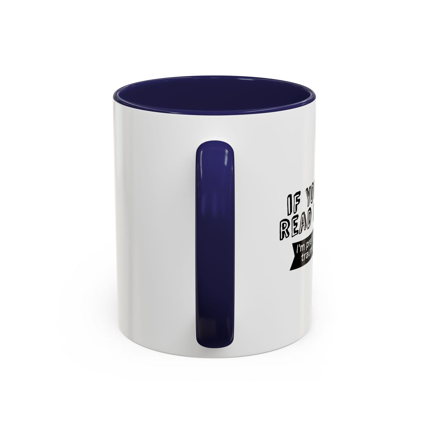 IF YOU COULD READ MY MIND Accent BiColor Funny Sarcastic Mug