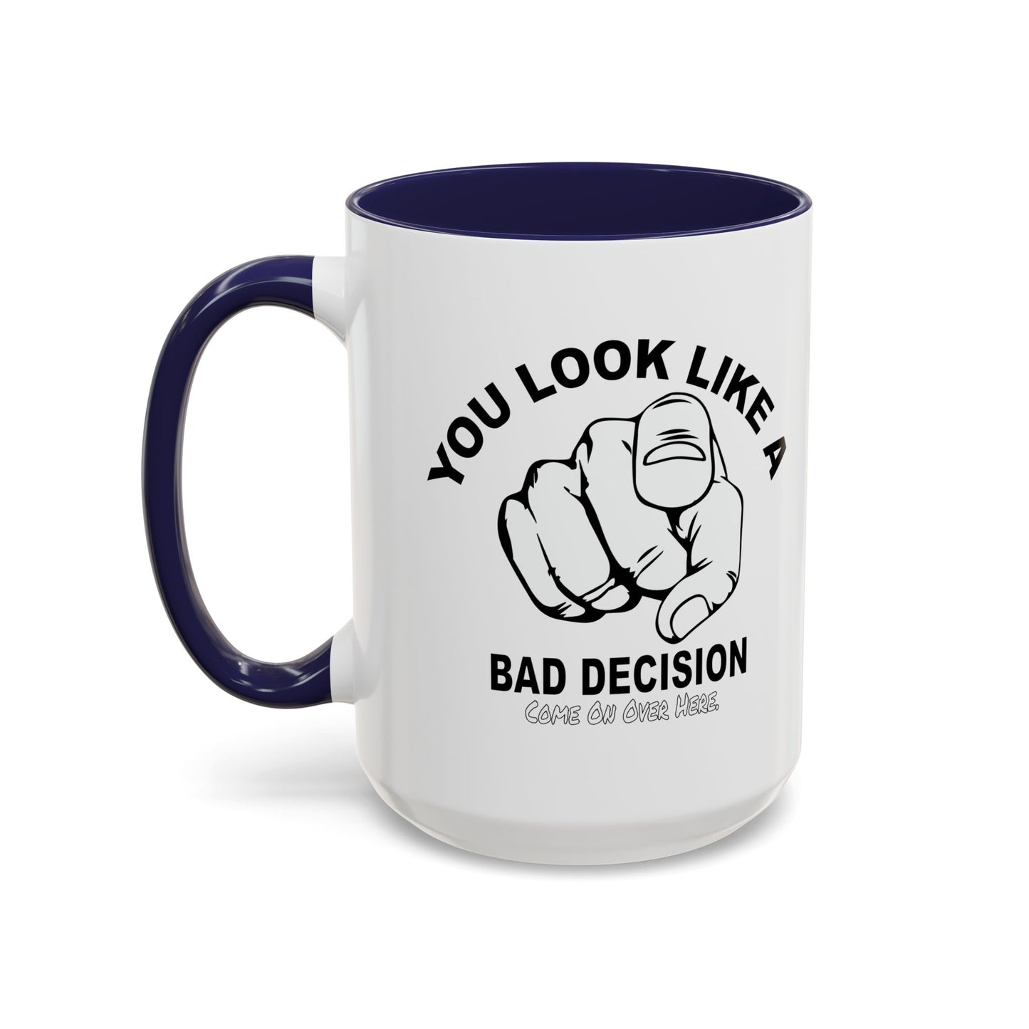 YOU LOOK LIKE A BAD DECISION Accent BiColor Funny Sarcastic Mug