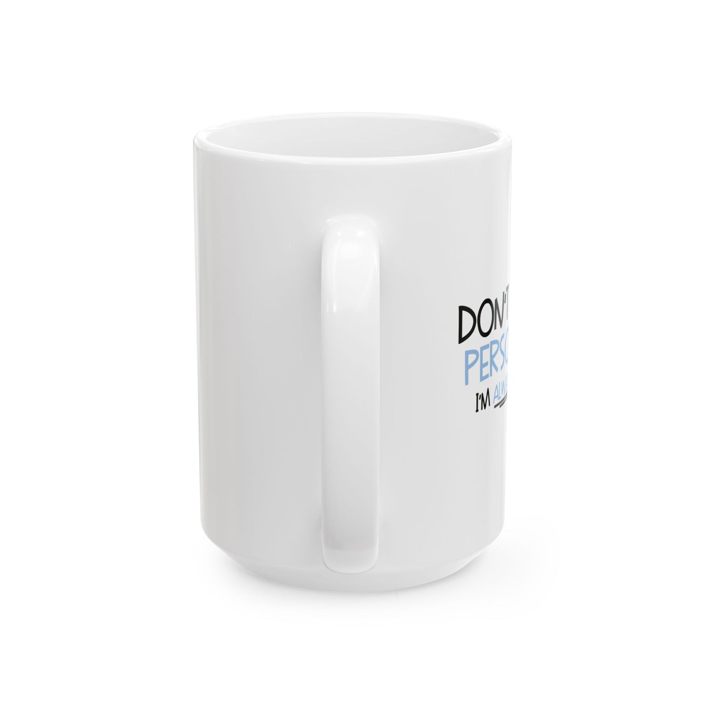 DON'T TAKE IT PERSONALLY FUNNY SARCASTIC MUG