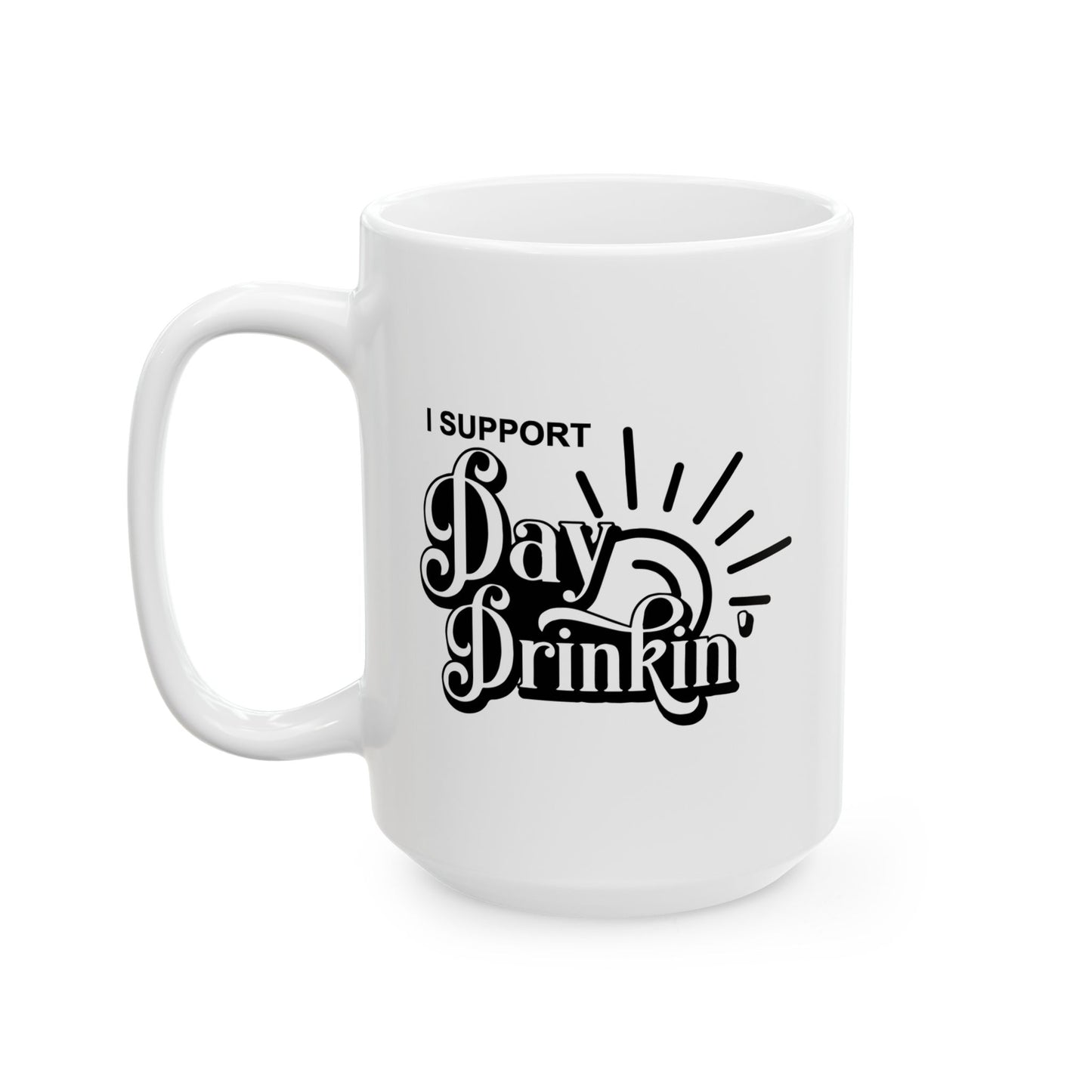 I SUPPORT DAY DRINKING FUNNY SARCASTIC WHITE MUG