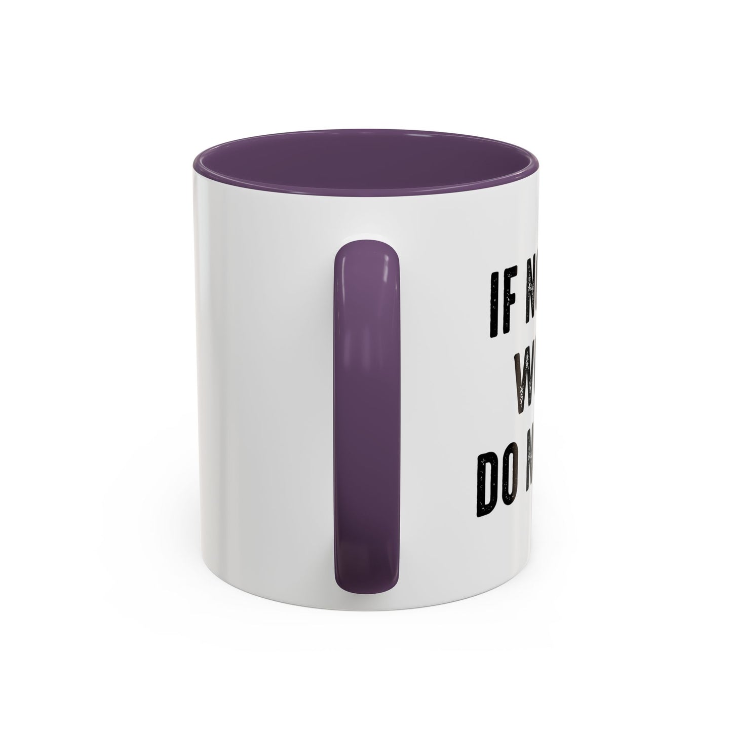 IF NOTHING WORKS DO NOTHING Accent BiColor Funny Sarcastic Mug