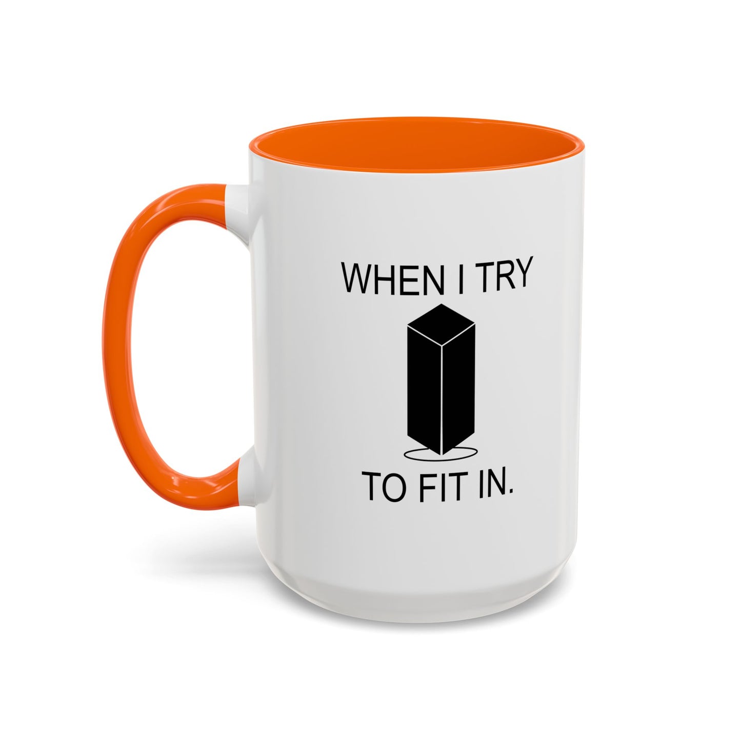 WHEN I TRY TO FIT IN Accent BiColor Funny Sarcastic Mug