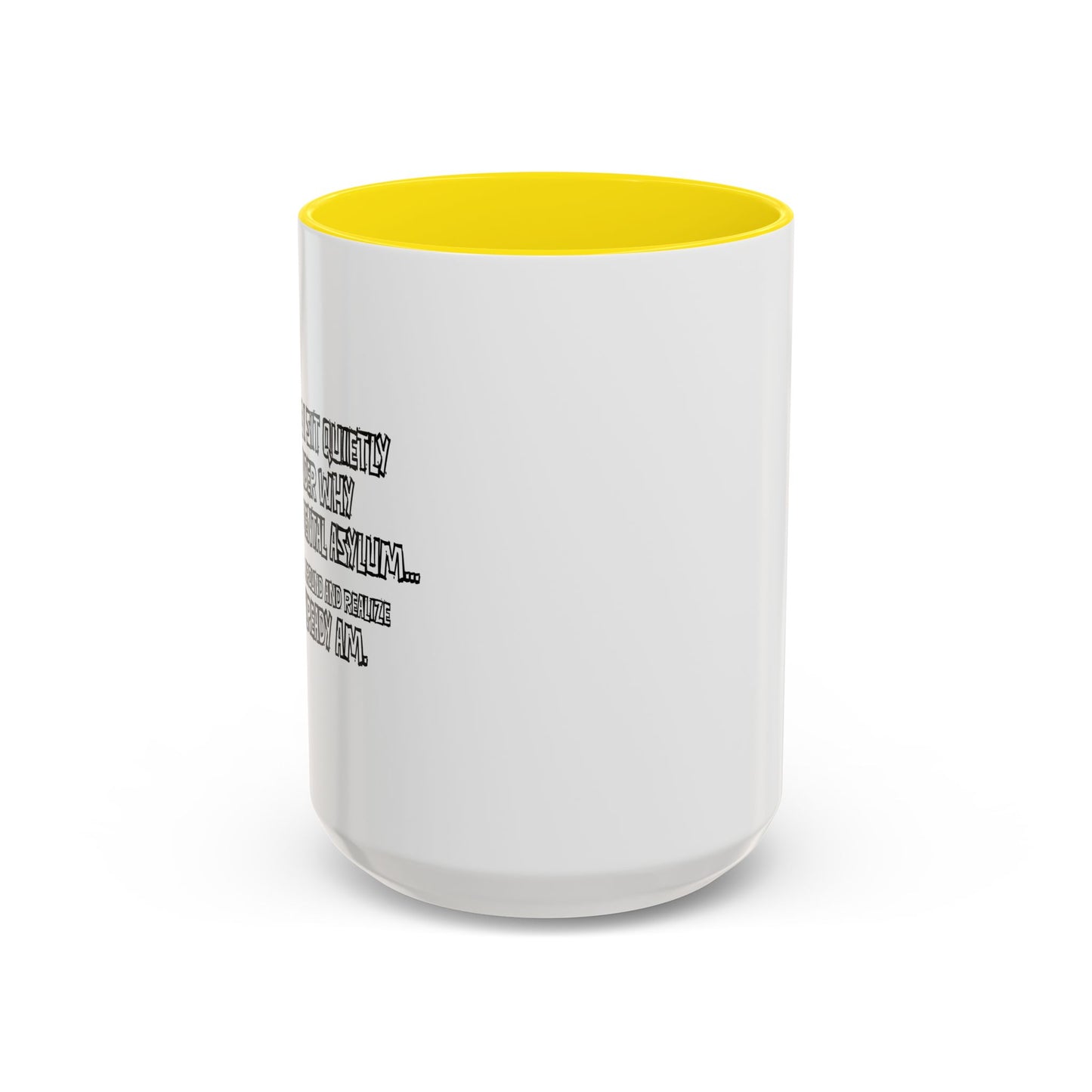 WHY I’M NOT IN A MENTAL ASYLUM Accent BiColor Funny Sarcastic Mug