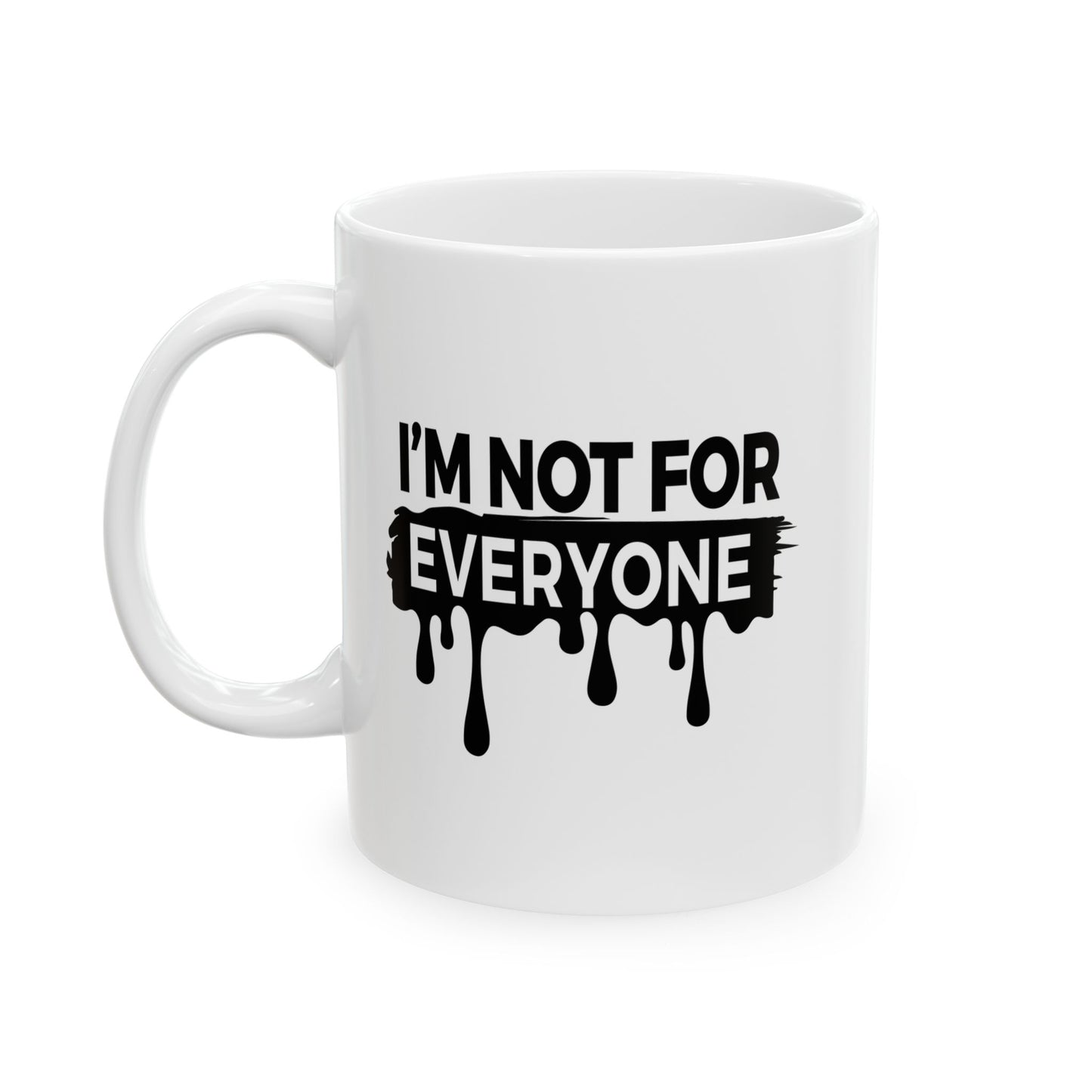 I'M NOT FOR EVERYONE FUNNY SARCASTIC WHITE MUG