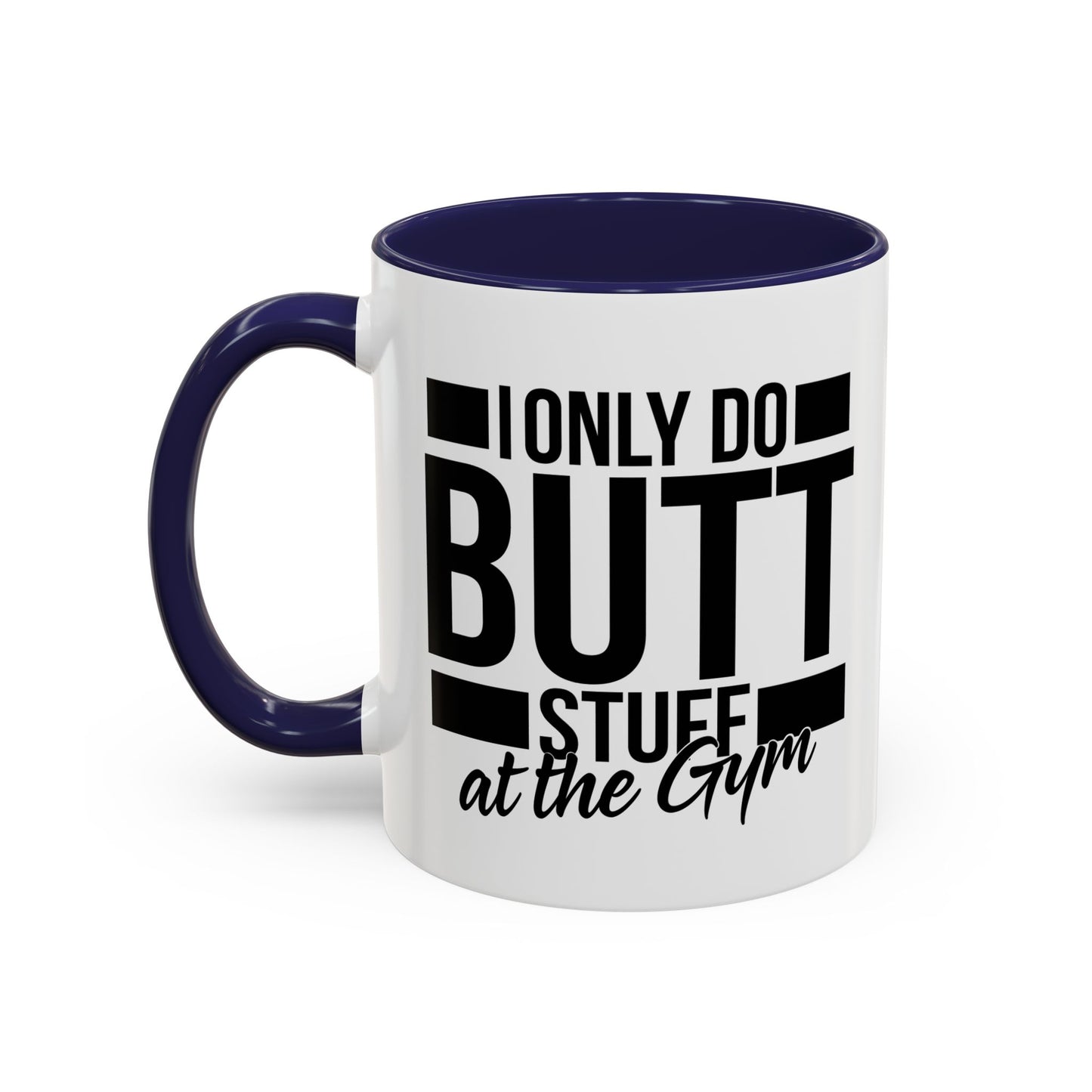 I ONLY DO BUTT STUFF Accent BiColor Funny Sarcastic Mug