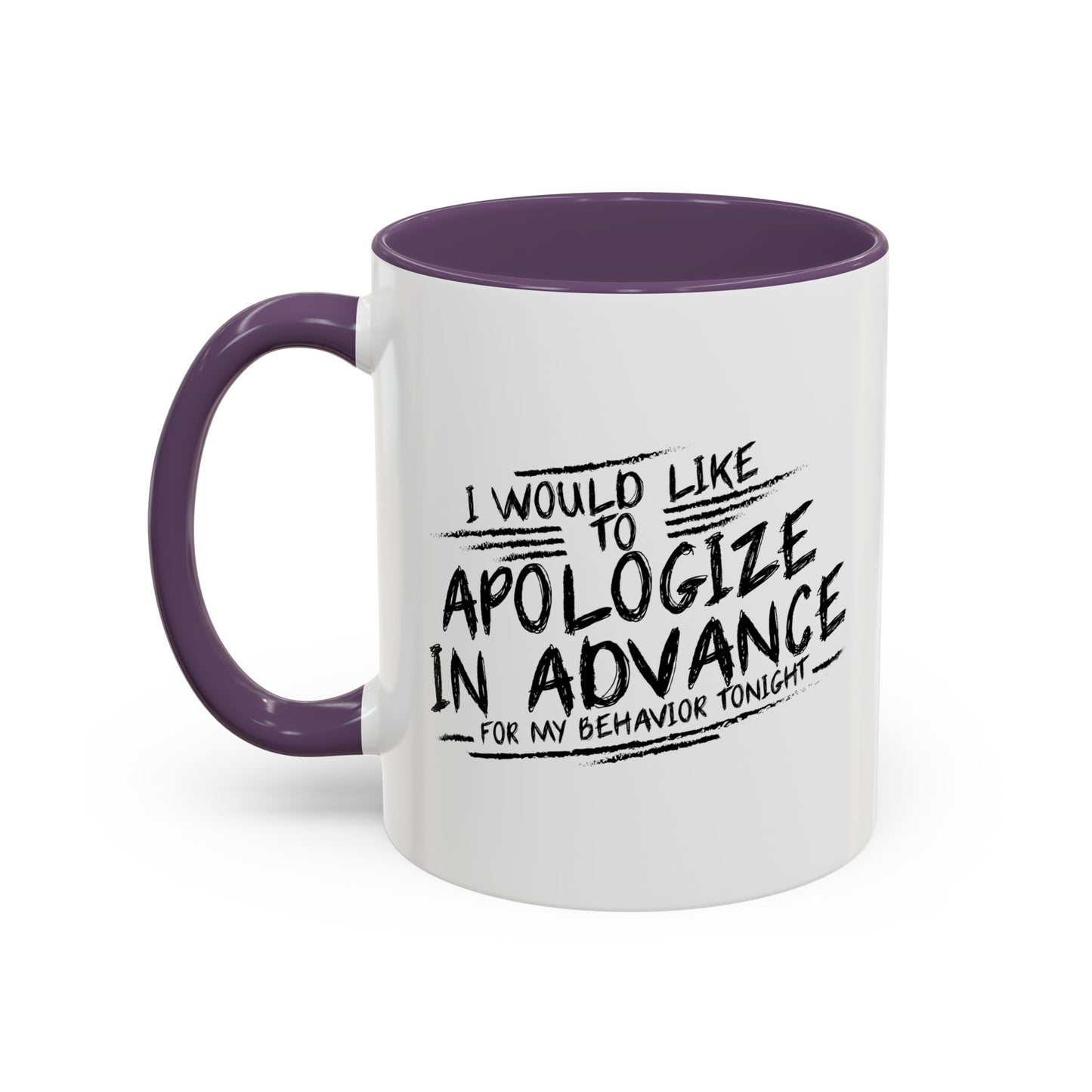 I WOULD LIKE TO APOLOGIZE IN ADVANCE Accent BiColor Funny Sarcastic Mug