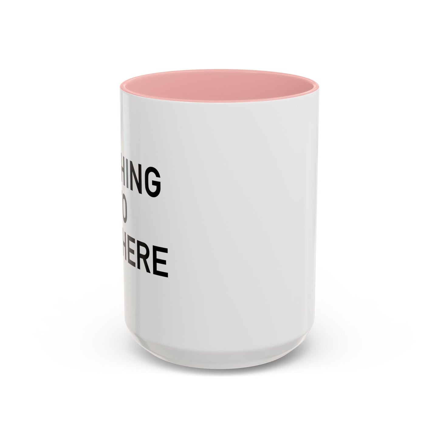 NOTHING TO SEE HERE. Accent BiColor Funny Sarcastic Mug