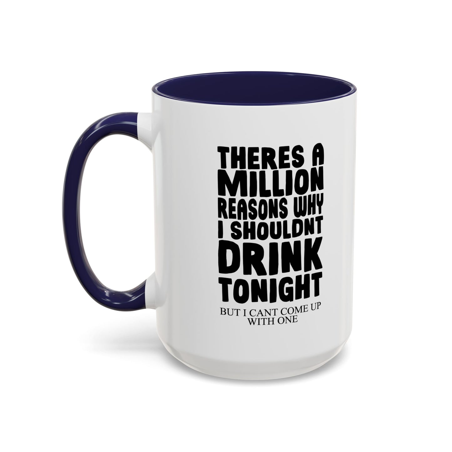 A MILLION REASON WHY I SHOULDN'T DRINK TONIGHT Accent BiColor Funny Sarcastic Mug