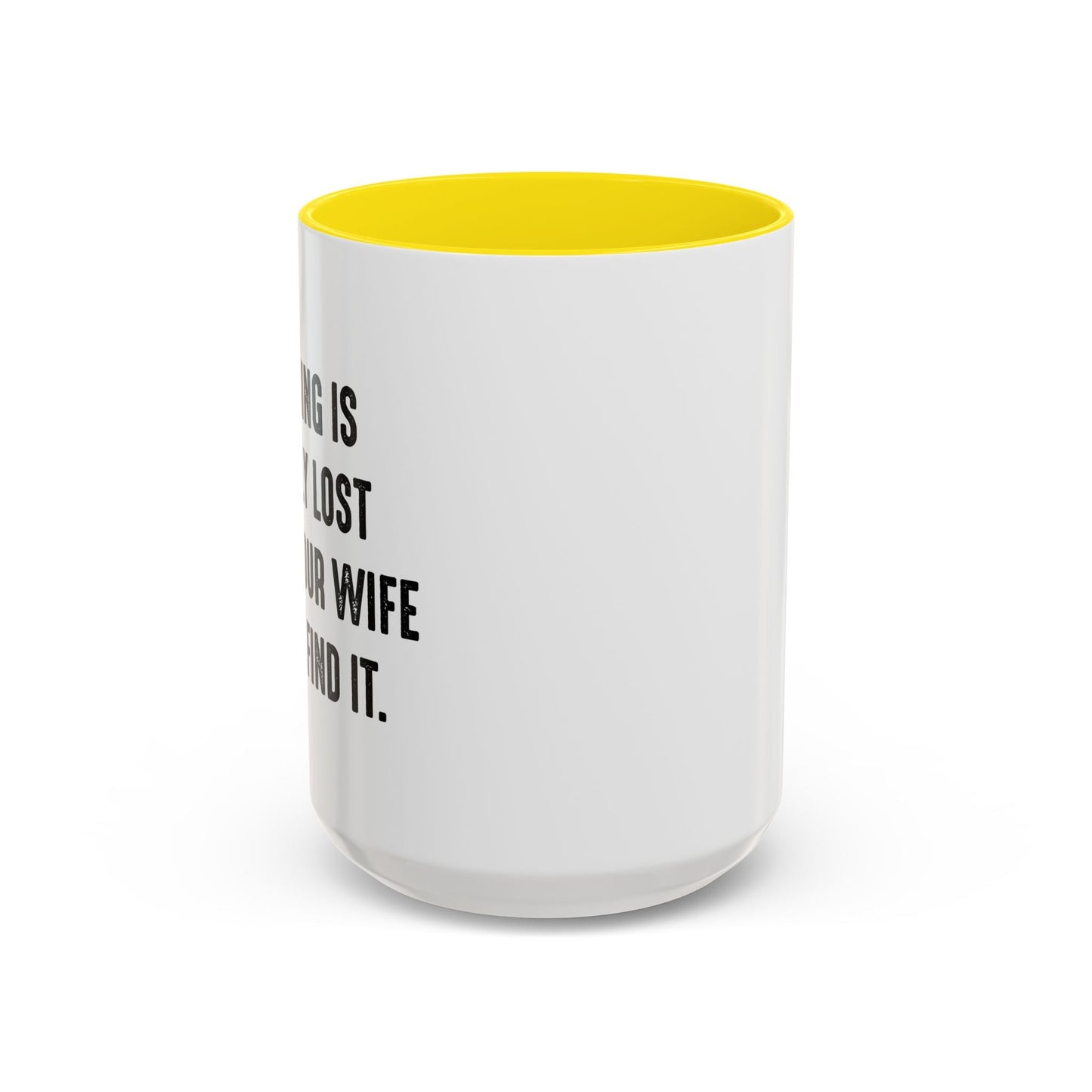 UNTIL YOUR WIFE CAN'T FIND IT Accent BiColor Funny Sarcastic Mug