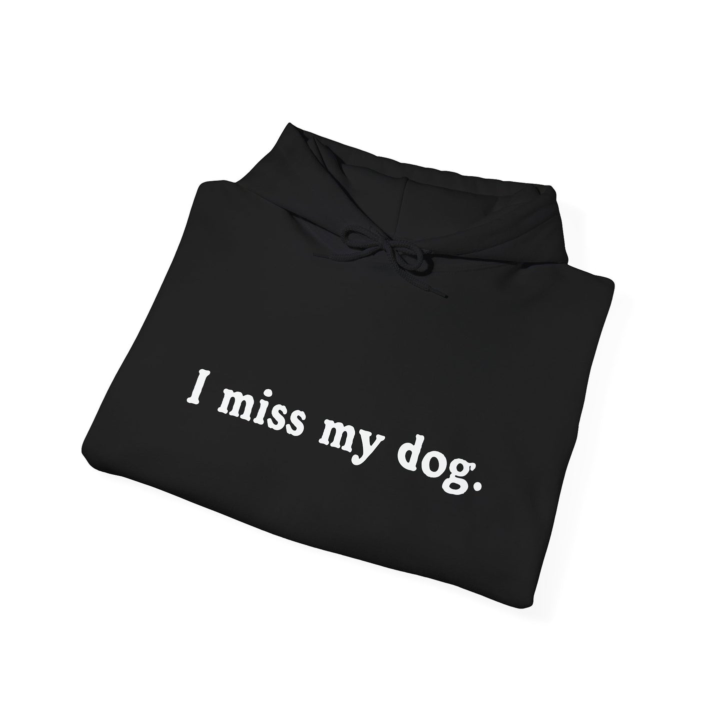 I MISS MY DOG - Premium Unisex Funny Sarcastic Black Hoodie Sweatshirt