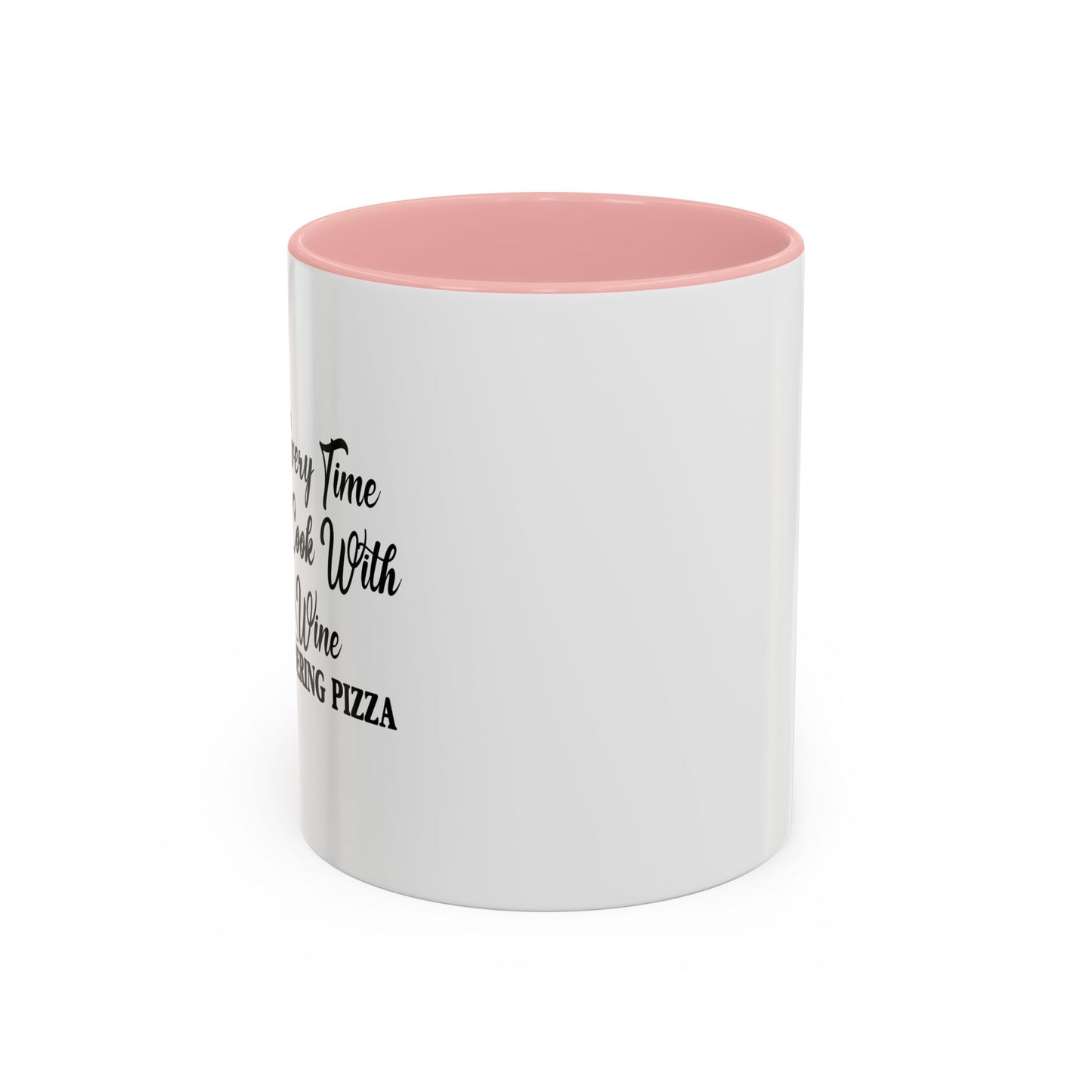 EVERY TIME I COOK WITH WINE Accent BiColor Funny Sarcastic Mug