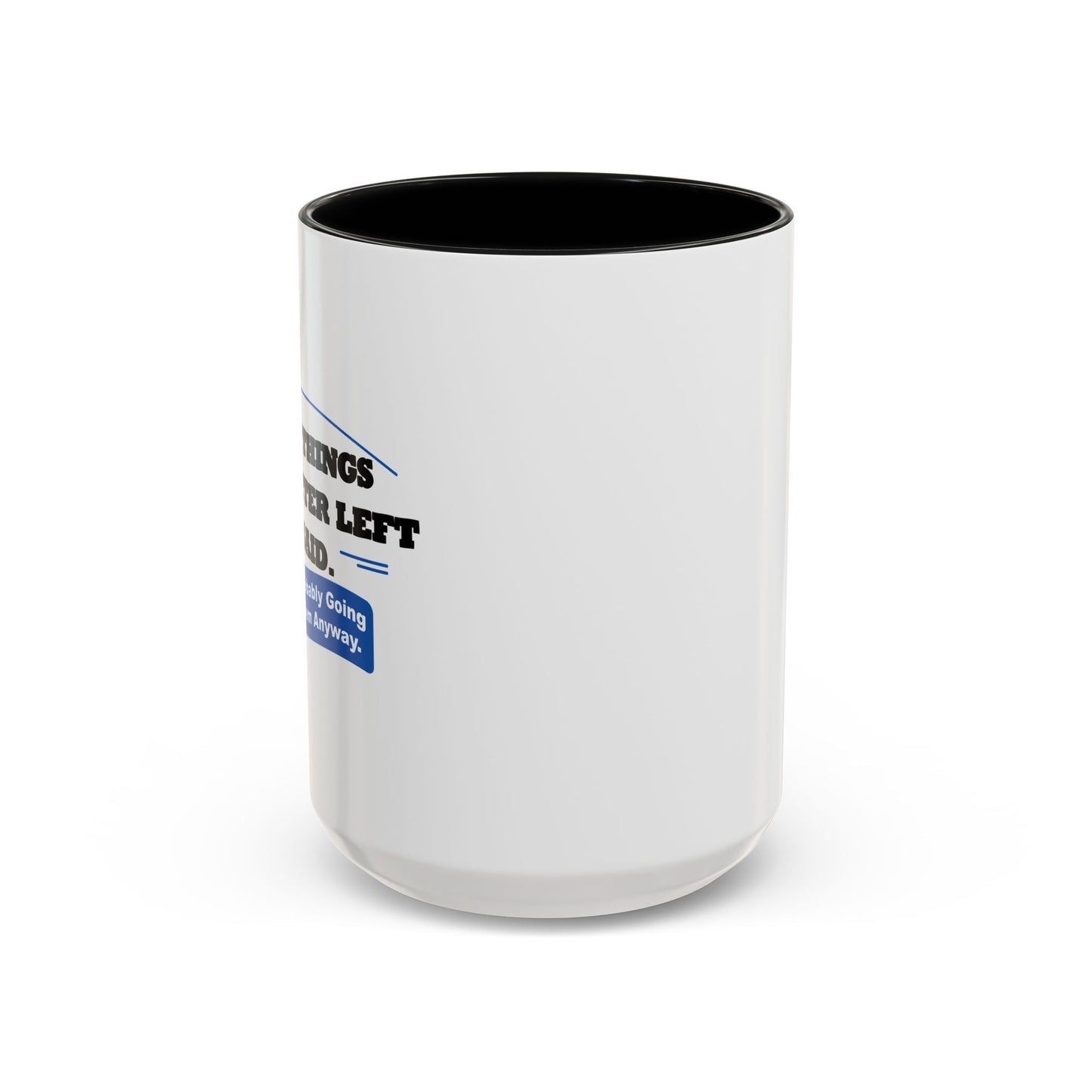 SOME THINGS ARE BETTER LEFT UNSAID. Accent BiColor Funny Sarcastic Mug